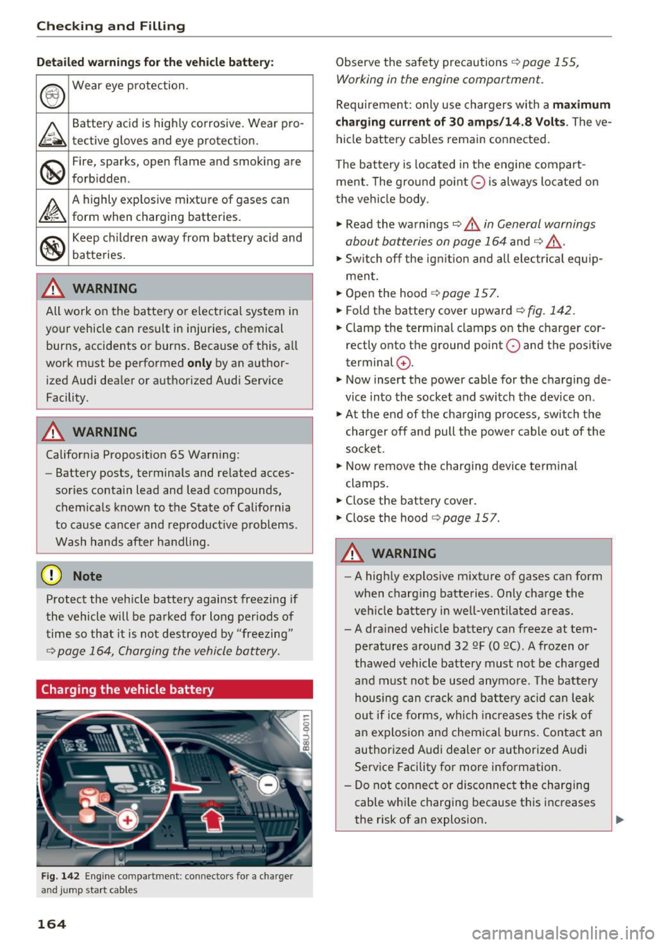 AUDI Q3 2018  Owners Manual Checking  and  Filling 
Detailed  warning s for the  vehicle  b atter y: 
® 
Wear  eye  protection . 
A 
Battery  acid  is high ly corrosive . Wear  pro-
tective  gloves  and  eye  pro tect ion. 
@ 
