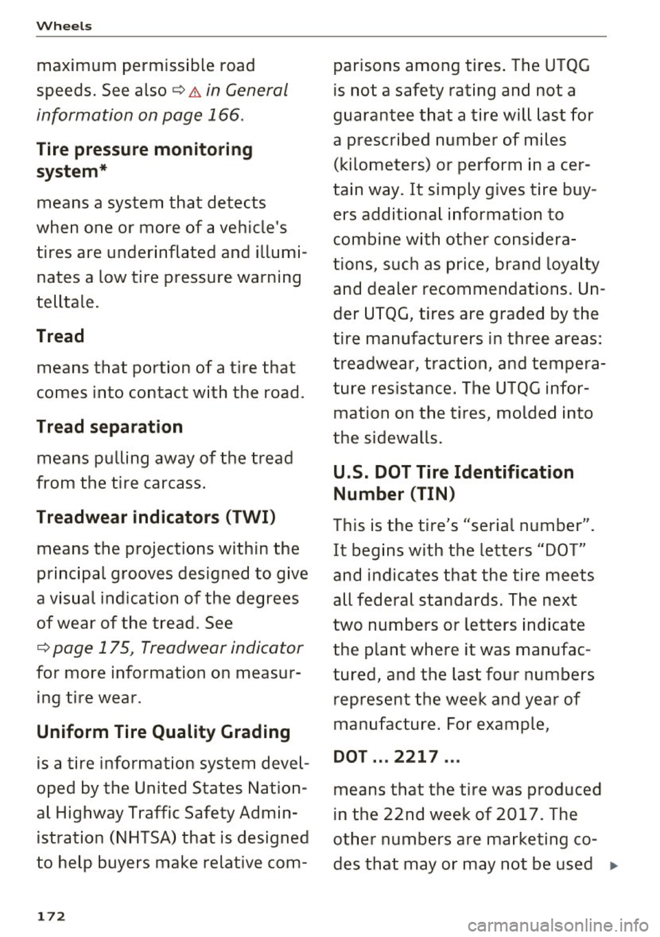AUDI Q3 2018  Owners Manual Wheels 
maximum  permissible  road 
speeds . See  also ¢&. 
in  General 
information  on page  166 . 
Tire  pressure monitoring 
system * 
means  a  system  that  detects 
when  one  or  more  of  a 