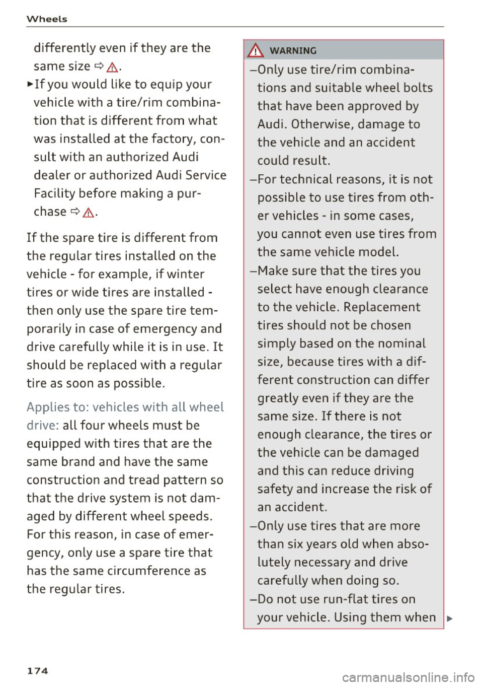 AUDI Q3 2018  Owners Manual Wheels 
differently  even  if they  are  the 
same  size 
c::> .,&.. 
~ If you  would  like  to  equip  your 
vehicle  with  a tire/rim  combina­ tion  that  is different  from  what 
was  installed 