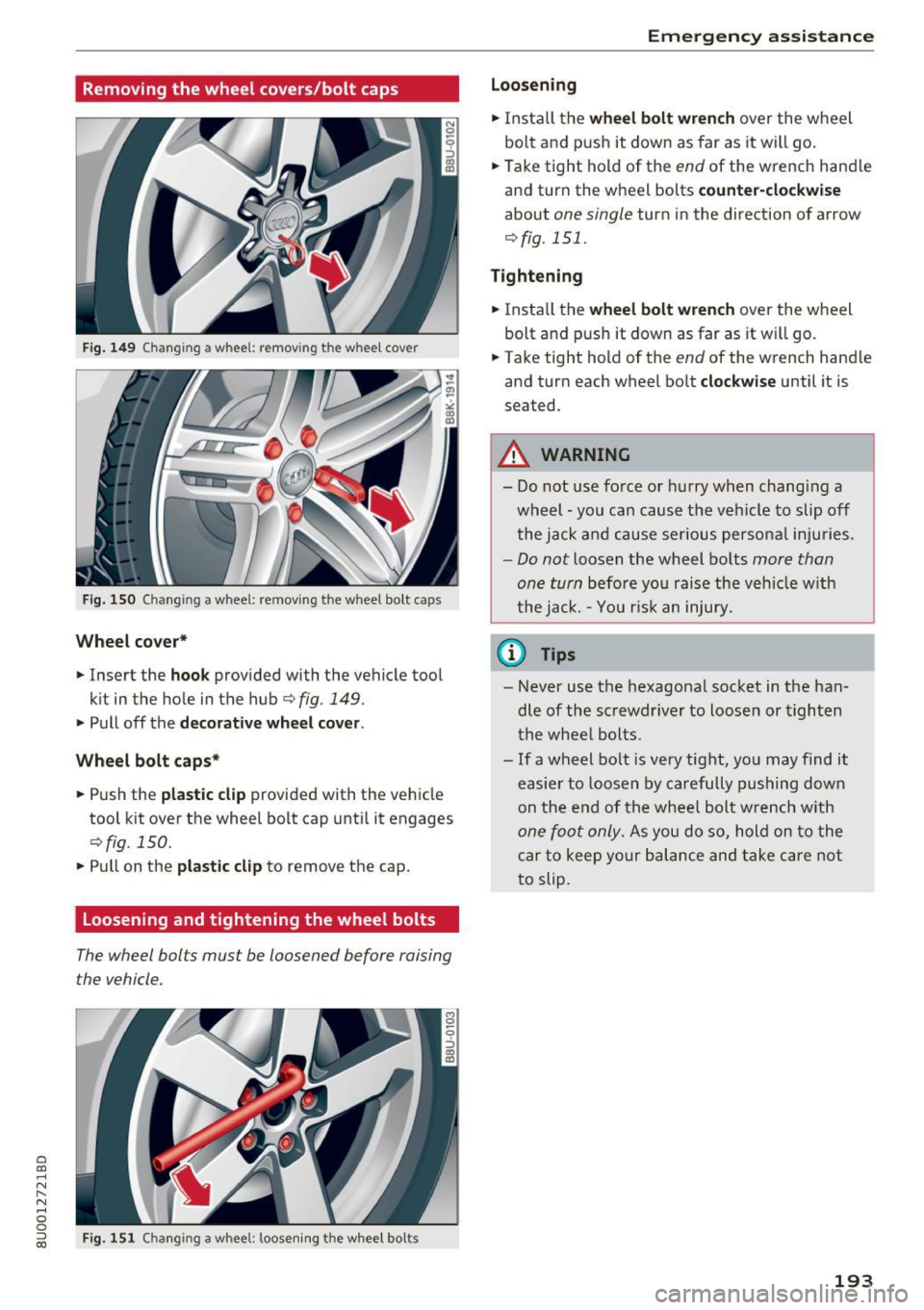 AUDI Q3 2018 Owners Manual a
co
...... N r--. N
" 0 0 ::, co
Removing the wheel covers/bolt caps
Fig. 149 Changin g a whee l: remo ving the wheel cover
Fig. 150 Ch an gin g a w hee l: remov ing t he wheel bol AUDI Q3 2018 Owners Manual a
co
...... N r--. N
" 0 0 ::, co
Removing the wheel covers/bolt caps
Fig. 149 Changin g a whee l: remo ving the wheel cover
Fig. 150 Ch an gin g a w hee l: remov ing t he wheel bol