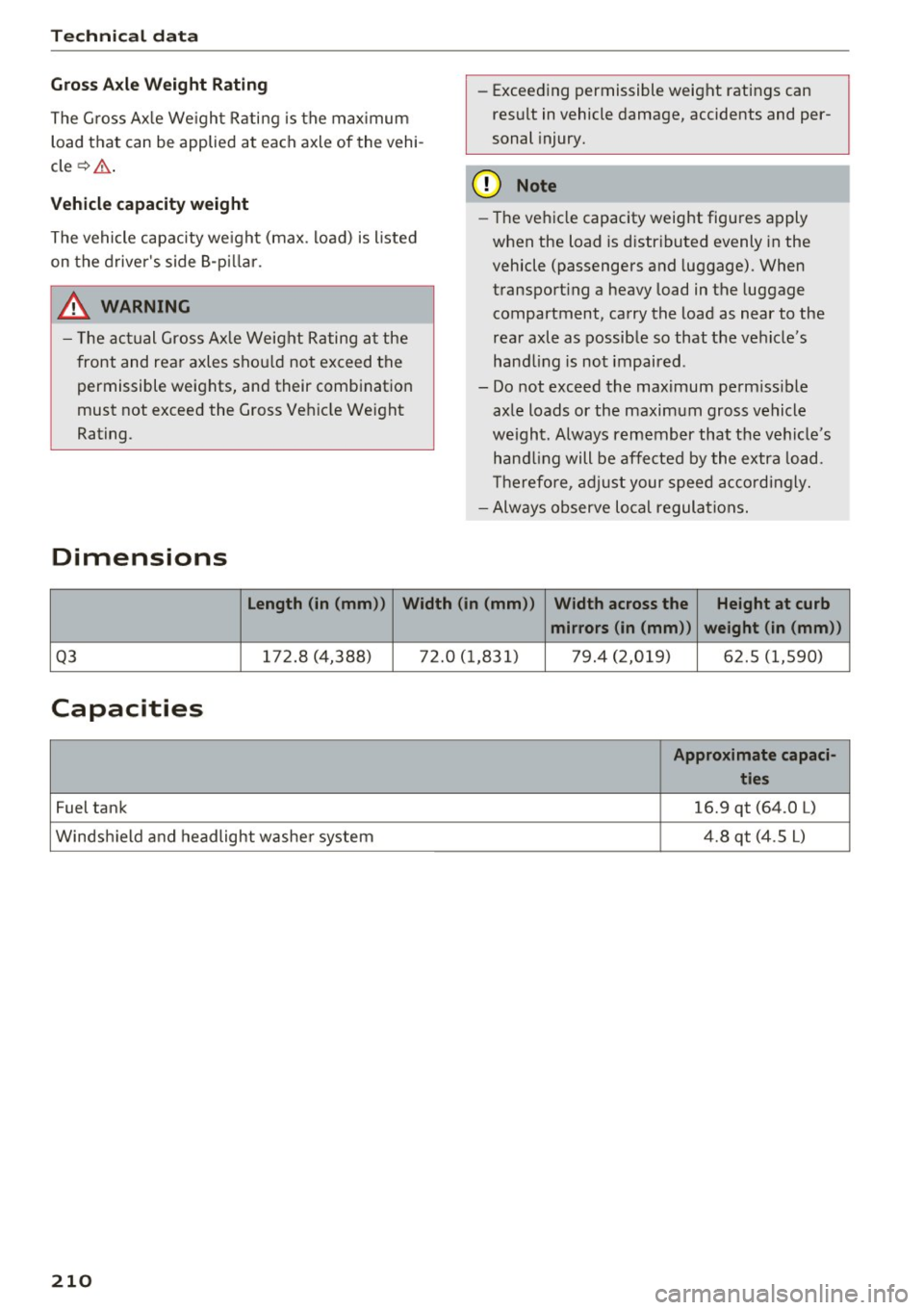 AUDI Q3 2018  Owners Manual Tech nical  data 
Gross Axle  Weight  Rating 
The  G ross  Ax le  We ight  Rating  is the  max imum 
load  that  can  be  applied  at  each  axle  of  the  vehi ­
cle ¢& . 
Vehicle  capacity  weight