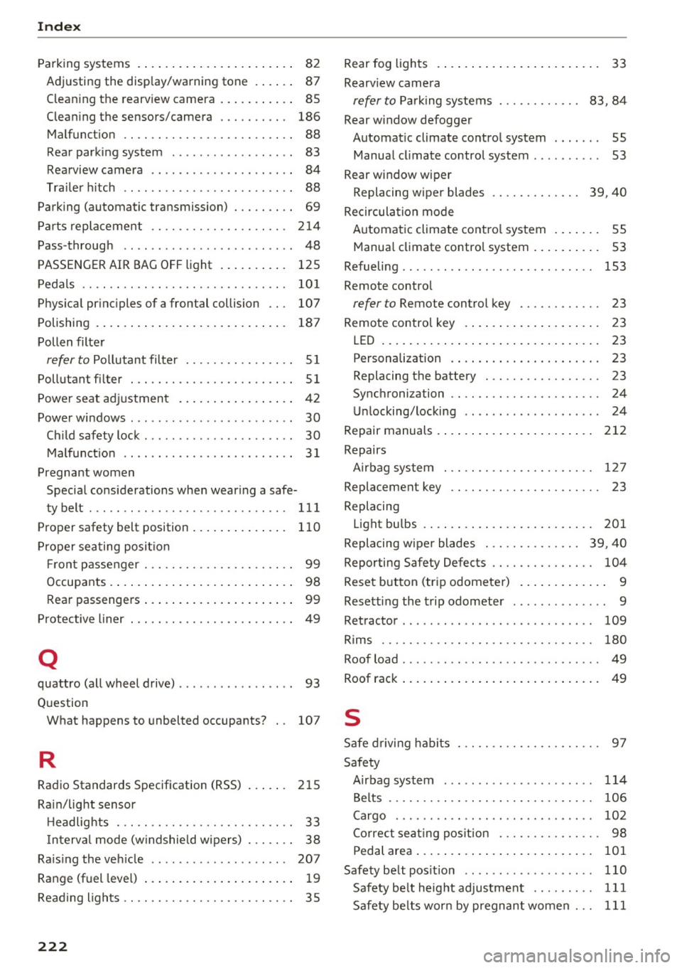 AUDI Q3 2018 Owners Manual Index
Parking systems . . . . . . . . . . . . . . . . . . . . . . . 82
Adjusting the display/warning tone . . . . . . 87
Clean ing the rearv iew camera . . . . . . . . . . . 8 AUDI Q3 2018 Owners Manual Index
Parking systems . . . . . . . . . . . . . . . . . . . . . . . 82
Adjusting the display/warning tone . . . . . . 87
Clean ing the rearv iew camera . . . . . . . . . . . 8