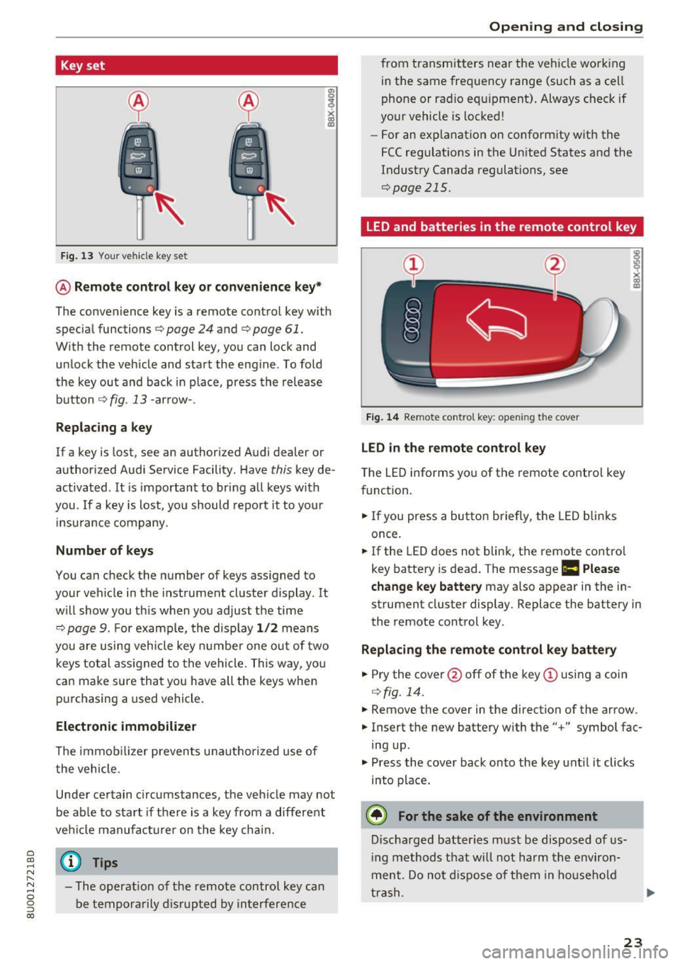 AUDI Q3 2018 Owners Manual Key set
Fig. 13 Your vehicle key set
@ Remote control key or conven ience key*
The convenience key is a remote control key with
specia l functions ¢
page 24 and¢ page 61.
With the AUDI Q3 2018 Owners Manual Key set
Fig. 13 Your vehicle key set
@ Remote control key or conven ience key*
The convenience key is a remote control key with
specia l functions ¢
page 24 and¢ page 61.
With the
