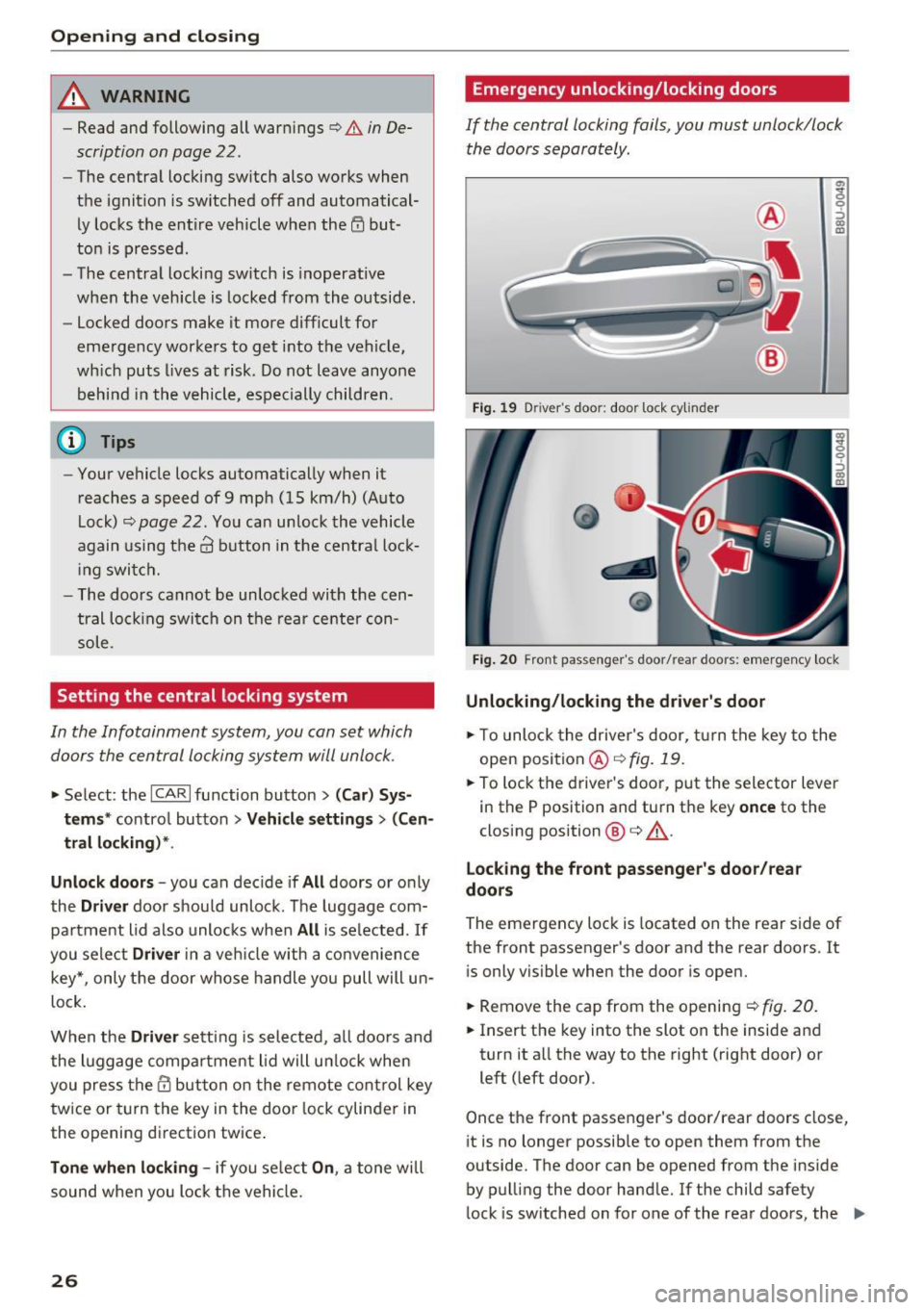 AUDI Q3 2018 Owners Manual Opening and clo sin g
_& WARNING
- Read and following all warn ings c::> .&. in De
scription on page
22 .
- The centra l locking switch also works when
the ignition is switched of AUDI Q3 2018 Owners Manual Opening and clo sin g
_& WARNING
- Read and following all warn ings c::> .&. in De
scription on page
22 .
- The centra l locking switch also works when
the ignition is switched of