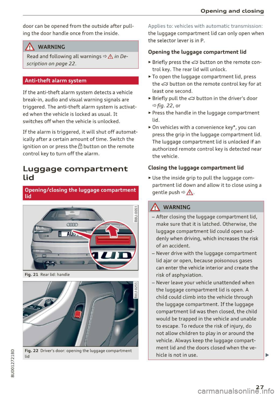 AUDI Q3 2018 Owners Manual a
co
...... N r--. N
" 0 0 ::, co
door can be opened from the outside after pulling the door hand le once from the ins ide.
A WARNING
Read and following all warnings ¢ &. AUDI Q3 2018 Owners Manual a
co
...... N r--. N
" 0 0 ::, co
door can be opened from the outside after pulling the door hand le once from the ins ide.
A WARNING
Read and following all warnings ¢ &.