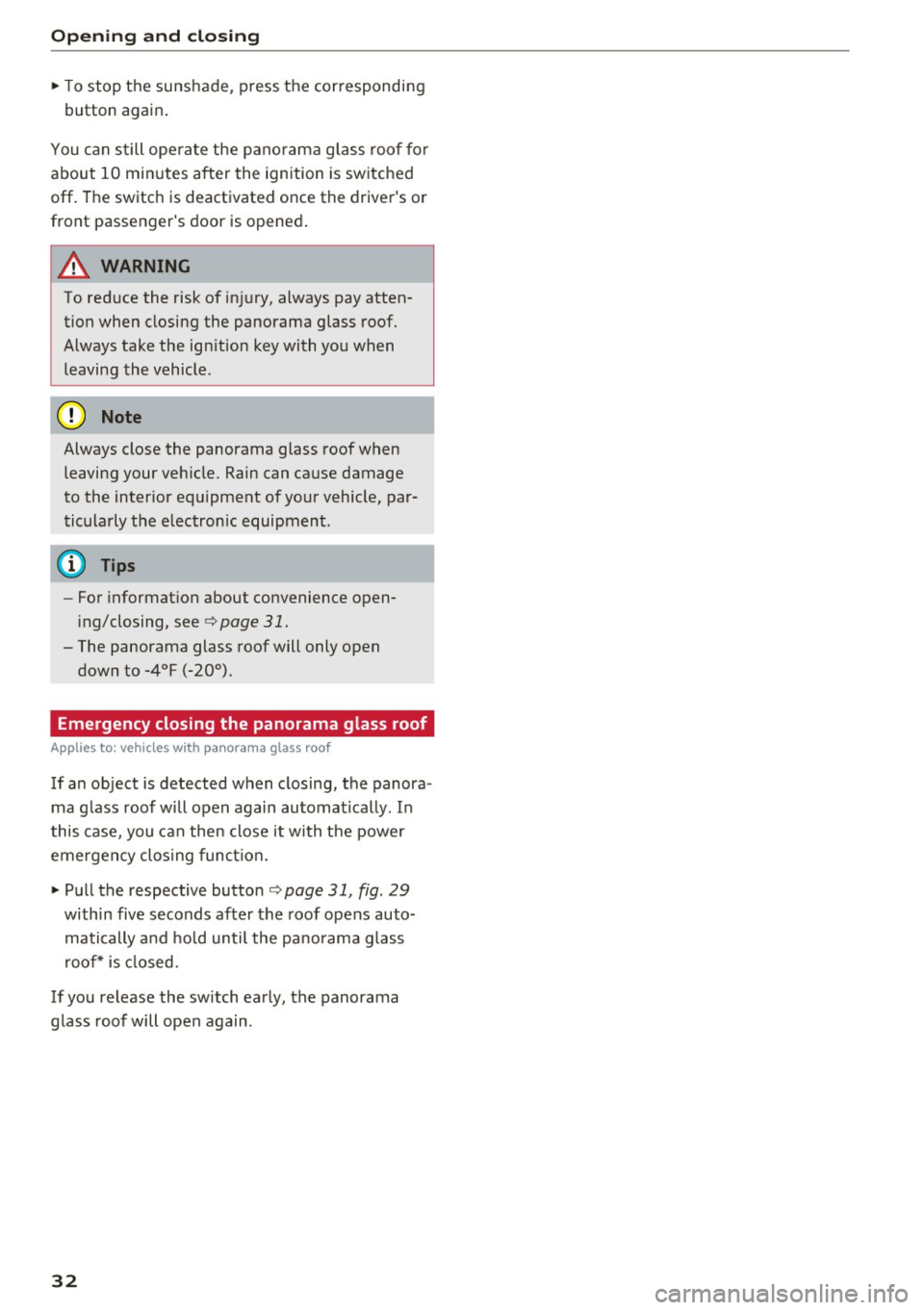 AUDI Q3 2018 Owners Guide Opening and closin g
"T o stop the sunshade, press the corresponding
button again .
You can still ope rate the panorama glass roof for
about 10 minutes after the ignition is AUDI Q3 2018 Owners Guide Opening and closin g
"T o stop the sunshade, press the corresponding
button again .
You can still ope rate the panorama glass roof for
about 10 minutes after the ignition is