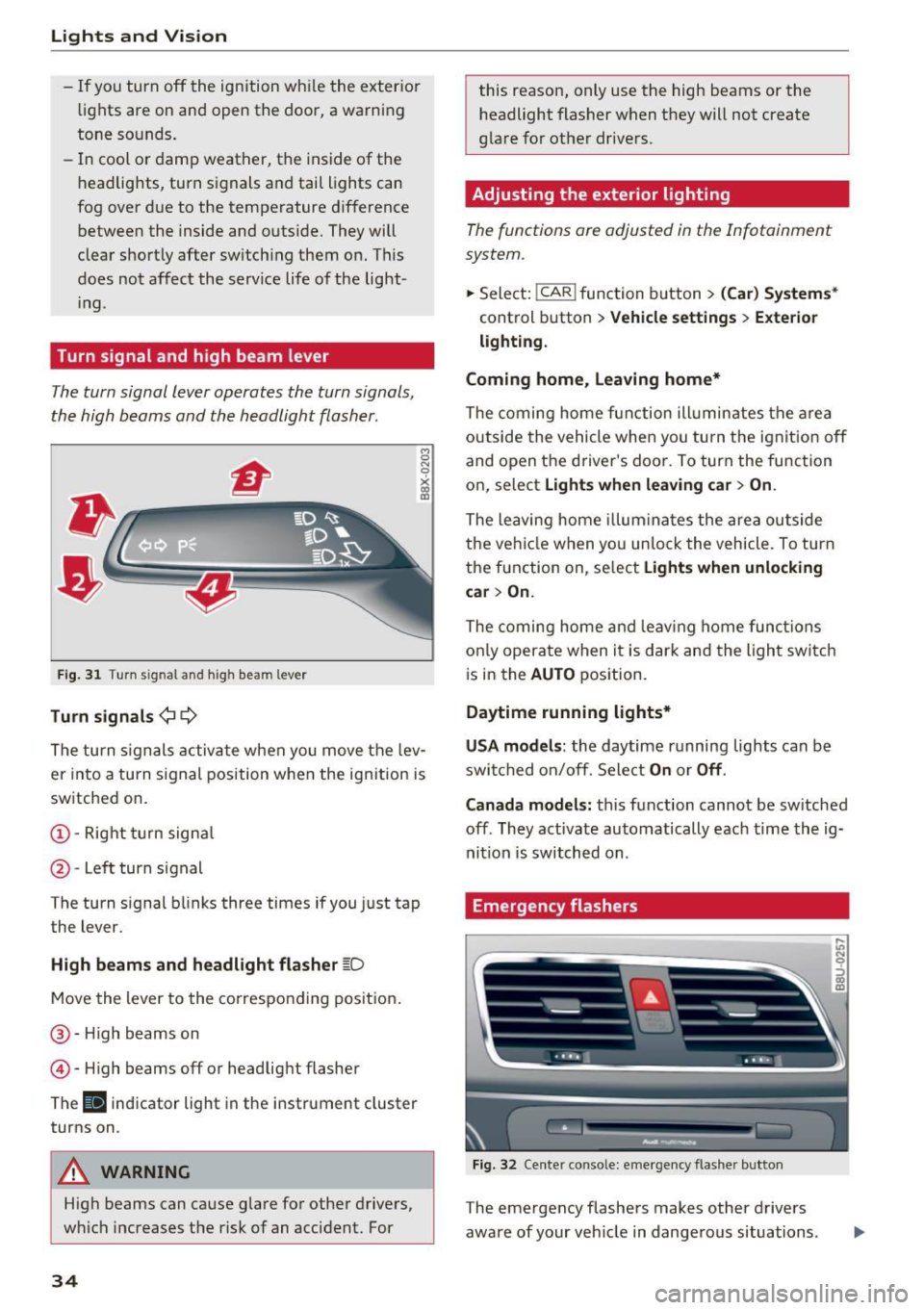 AUDI Q3 2018 Owners Guide Lights and Vision
-If you turn off the ignition whi le the exter ior
lights are on and open the door, a warning
tone sounds.
- In cool o r damp weather, the inside of the
he AUDI Q3 2018 Owners Guide Lights and Vision
-If you turn off the ignition whi le the exter ior
lights are on and open the door, a warning
tone sounds.
- In cool o r damp weather, the inside of the
he