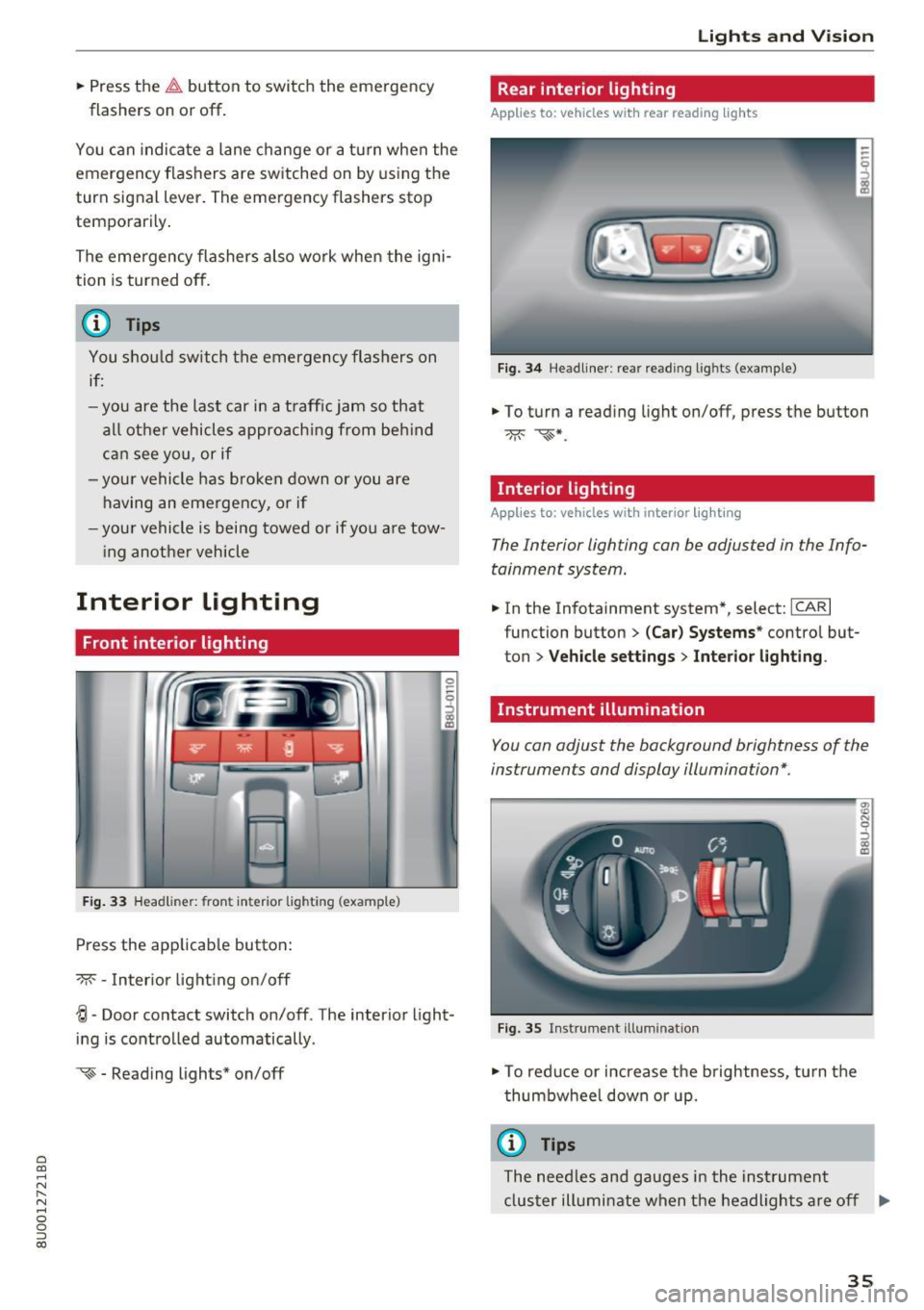 AUDI Q3 2018 Owners Guide a
co
...... N r-N .... 0 0 ::, co
" Press the &I. button to switch the emergency
flashers on or off.
You can indicate a lane change or a turn when the
emergency flashers are AUDI Q3 2018 Owners Guide a
co
...... N r-N .... 0 0 ::, co
" Press the &I. button to switch the emergency
flashers on or off.
You can indicate a lane change or a turn when the
emergency flashers are