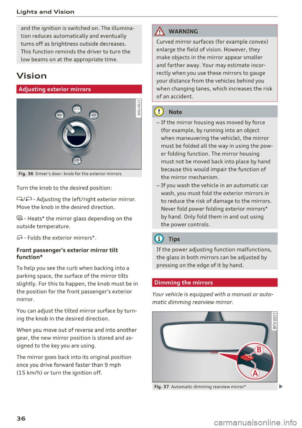 AUDI Q3 2018 Owners Guide Lights and Vision
and the ignition is switched on . The illum ina
tion reduces automatica lly and eventually
turns
off as brightness outs ide decreases.
This function reminds the driv AUDI Q3 2018 Owners Guide Lights and Vision
and the ignition is switched on . The illum ina
tion reduces automatica lly and eventually
turns
off as brightness outs ide decreases.
This function reminds the driv