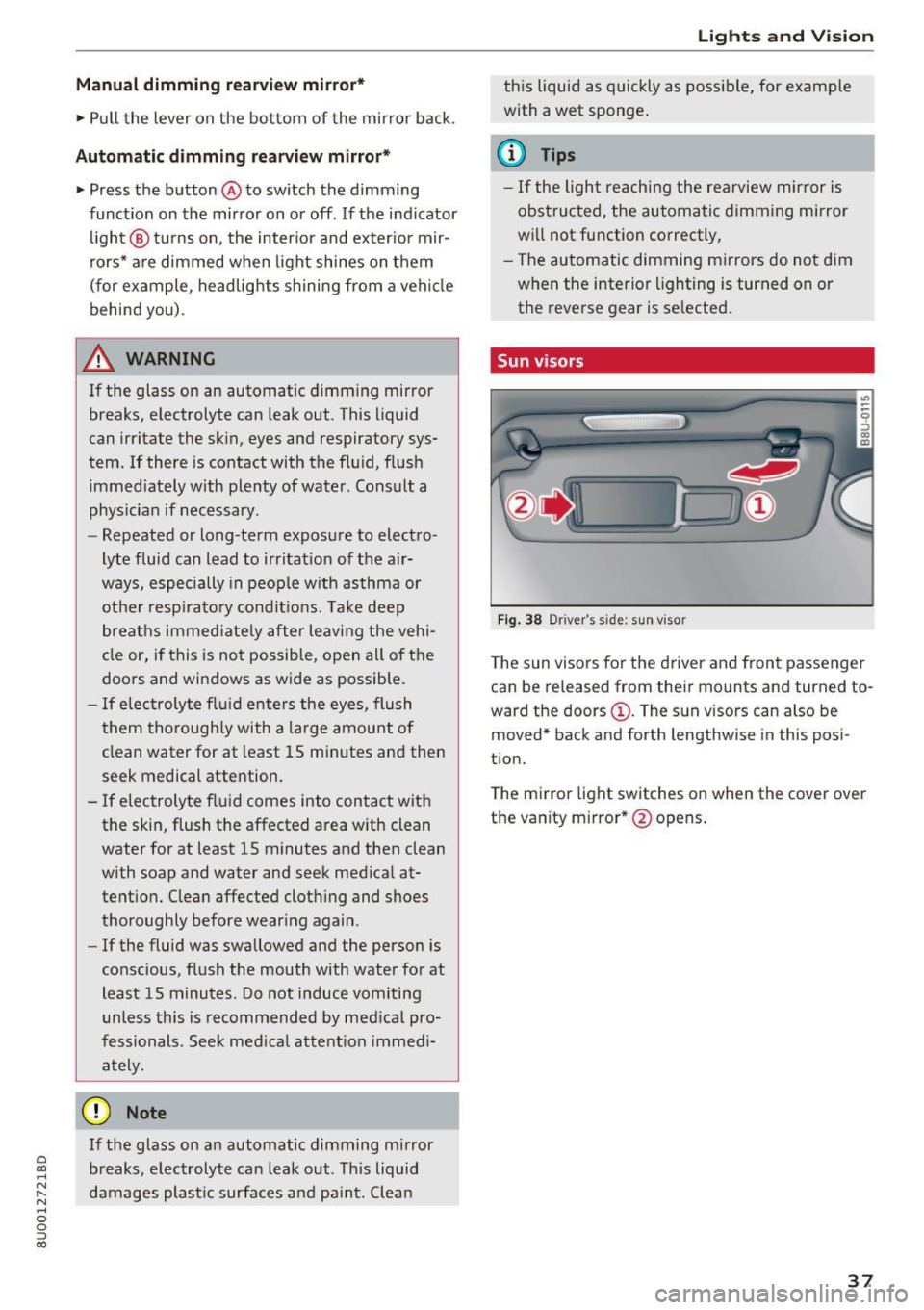 AUDI Q3 2018 Owners Guide Manual dimming rearvi ew mirr or*
• Pull the lever on the bottom of the mirror back .
Automatic dimming re arview mirror*
• Press the button @to switch the dimming
function AUDI Q3 2018 Owners Guide Manual dimming rearvi ew mirr or*
• Pull the lever on the bottom of the mirror back .
Automatic dimming re arview mirror*
• Press the button @to switch the dimming
function