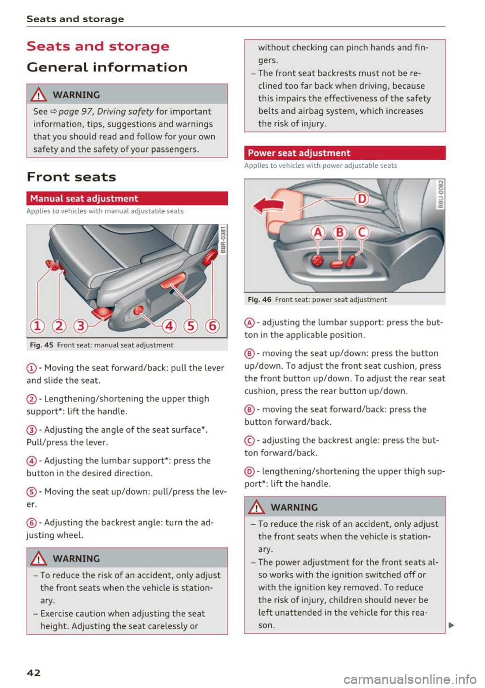 AUDI Q3 2018 Service Manual Sea ts and stor age
Seats and storage
General information
A WARNING
See c::> page 9 7, Driving safety for important
information, tips, suggestions and warnings
that you should read AUDI Q3 2018 Service Manual Sea ts and stor age
Seats and storage
General information
A WARNING
See c::> page 9 7, Driving safety for important
information, tips, suggestions and warnings
that you should read