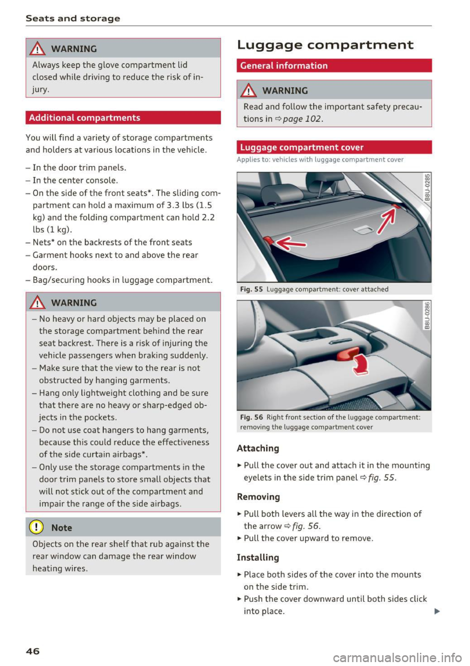 AUDI Q3 2018 Service Manual Sea ts and stor age
_&. WARNING
Always keep the glove compartment l id
closed while driv ing to reduce the risk of in
jury.
Additional compartment s
You will find a variety of st AUDI Q3 2018 Service Manual Sea ts and stor age
_&. WARNING
Always keep the glove compartment l id
closed while driv ing to reduce the risk of in
jury.
Additional compartment s
You will find a variety of st