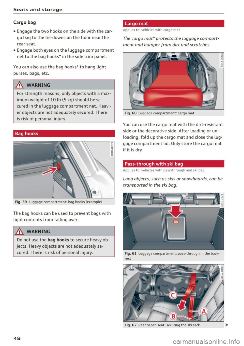 AUDI Q3 2018 Service Manual Sea ts and stor age
Cargo bag
.. Engage the two hooks on the side with the car
go bag to the tie-downs on the floor near the
rear seat.
.. Engage both eyes on the lu AUDI Q3 2018 Service Manual Sea ts and stor age
Cargo bag
.. Engage the two hooks on the side with the car
go bag to the tie-downs on the floor near the
rear seat.
.. Engage both eyes on the lu