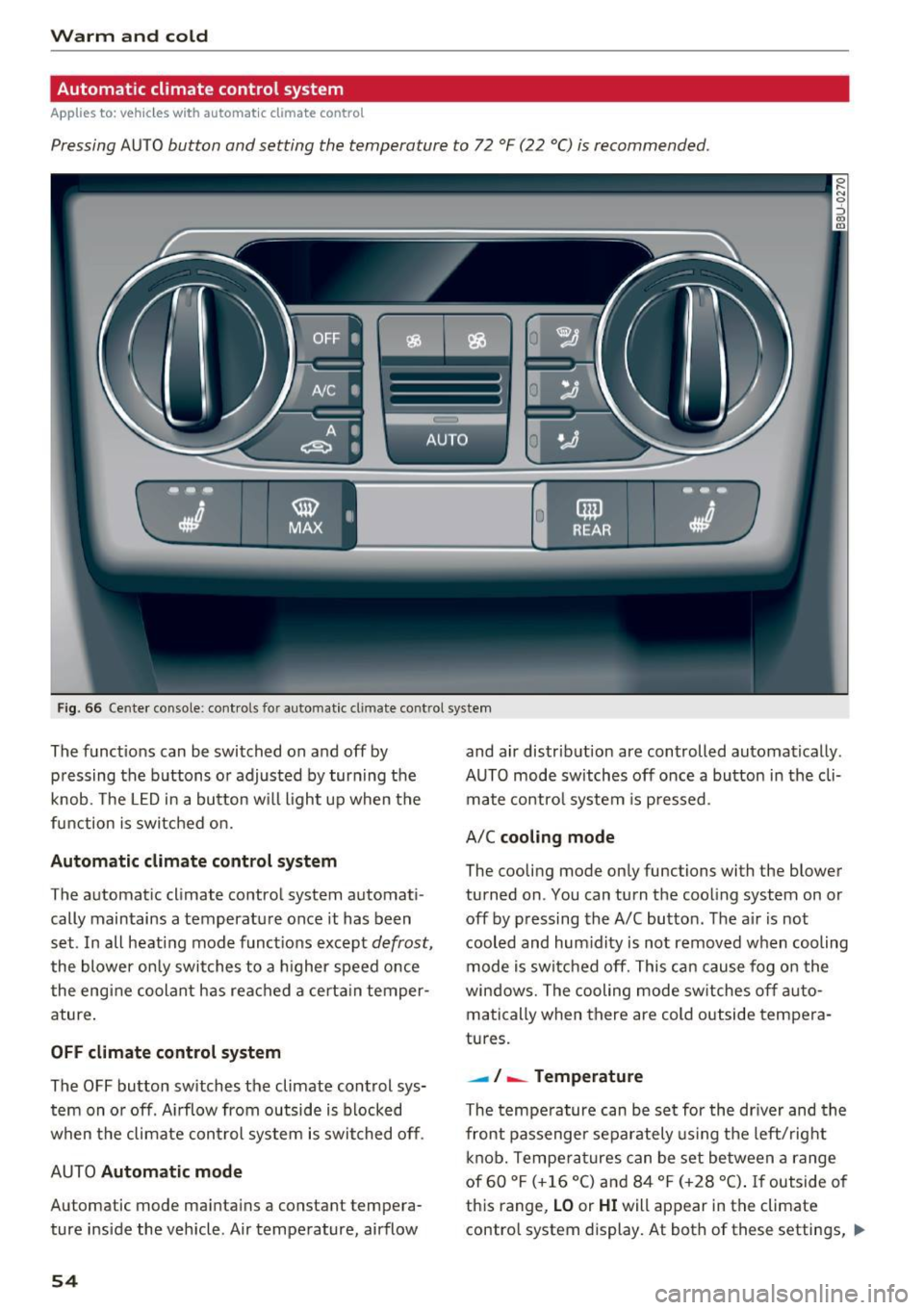 AUDI Q3 2018 Workshop Manual Warm and cold
Automatic climate control system
Applies to: vehicles with automatic climate control
Pressing AUTO button and setting the temperature to 72 °F (22 °C) is recommende AUDI Q3 2018 Workshop Manual Warm and cold
Automatic climate control system
Applies to: vehicles with automatic climate control
Pressing AUTO button and setting the temperature to 72 °F (22 °C) is recommende