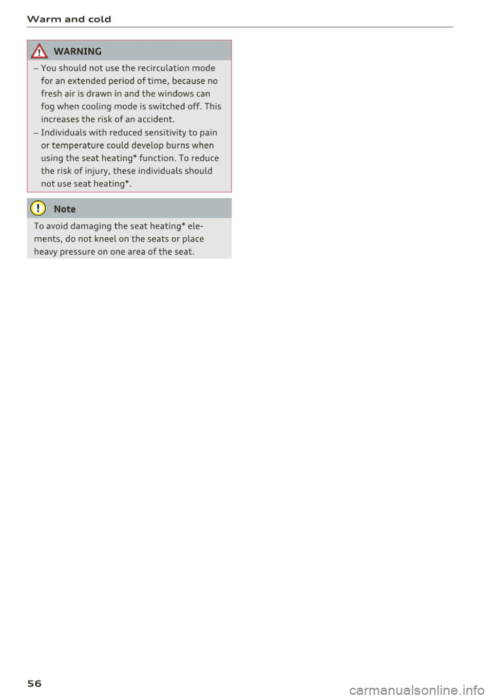 AUDI Q3 2018 Workshop Manual Warm and cold
& WARNING
-You should not use the recirculation mode
for an extended period of time, because no
fresh air is drawn in and the windows can
fog when cooling mod AUDI Q3 2018 Workshop Manual Warm and cold
& WARNING
-You should not use the recirculation mode
for an extended period of time, because no
fresh air is drawn in and the windows can
fog when cooling mod