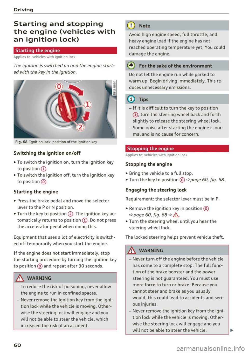AUDI Q3 2018 Repair Manual Driving
Starting and stopping
the engine (vehicles with
an ignition lock)
Starting the engine
A pp lies to: vehicl es w ith igni tion lock
The ignition is switched on and the en AUDI Q3 2018 Repair Manual Driving
Starting and stopping
the engine (vehicles with
an ignition lock)
Starting the engine
A pp lies to: vehicl es w ith igni tion lock
The ignition is switched on and the en