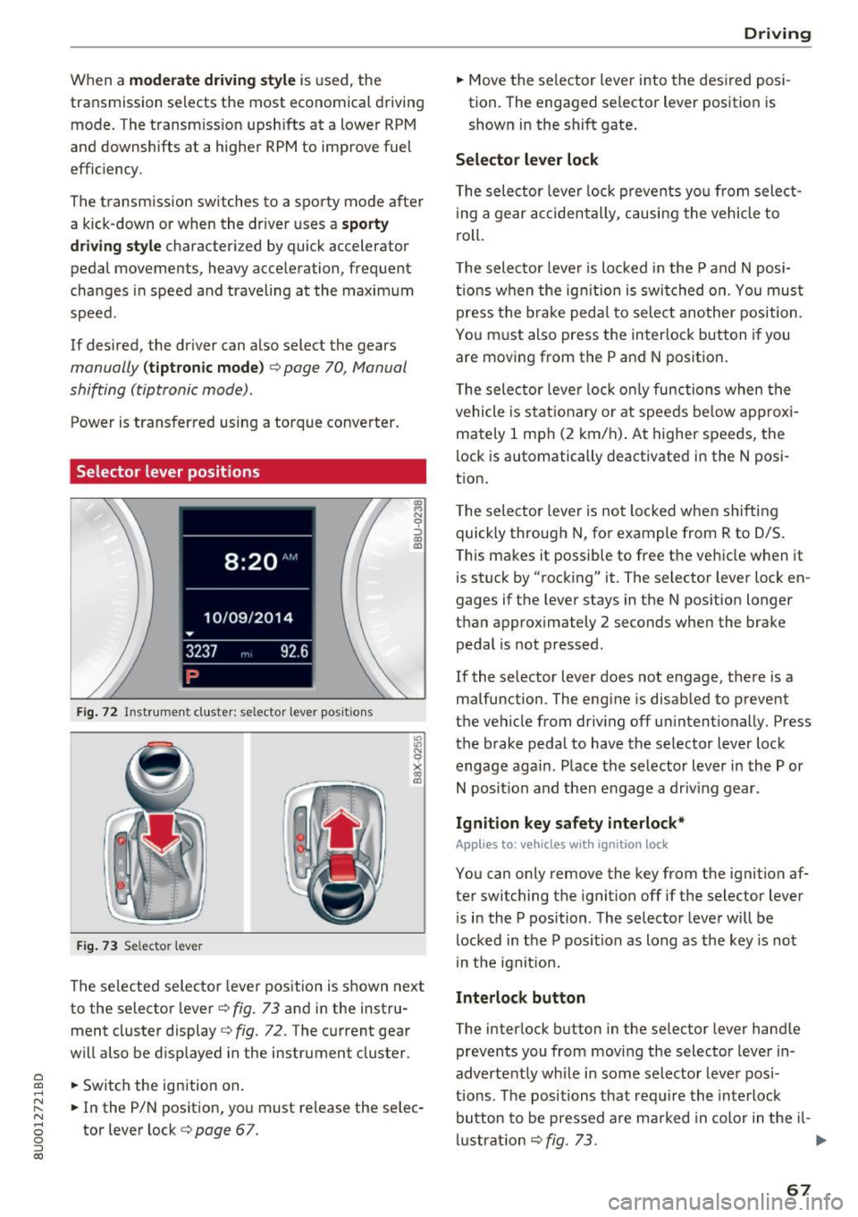 AUDI Q3 2018 Repair Manual a
co
...... N r--. N .-< 0 0 ::, co
When a moderate driving s tyle is used, the
transmission selects the most economical driving
mode. The transm iss ion upsh ifts at a lower RPM
AUDI Q3 2018 Repair Manual a
co
...... N r--. N .-< 0 0 ::, co
When a moderate driving s tyle is used, the
transmission selects the most economical driving
mode. The transm iss ion upsh ifts at a lower RPM