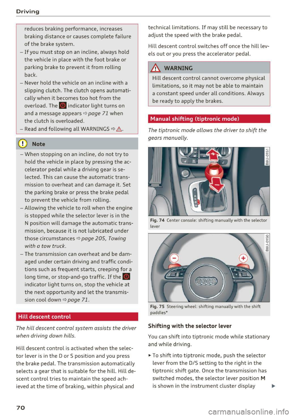 AUDI Q3 2018 Manual PDF Driving
reduces braking performance, increases
braking distance or causes complete failure
of the brake system.
- If you must stop on an incline, always hold
the vehicle in pla AUDI Q3 2018 Manual PDF Driving
reduces braking performance, increases
braking distance or causes complete failure
of the brake system.
- If you must stop on an incline, always hold
the vehicle in pla