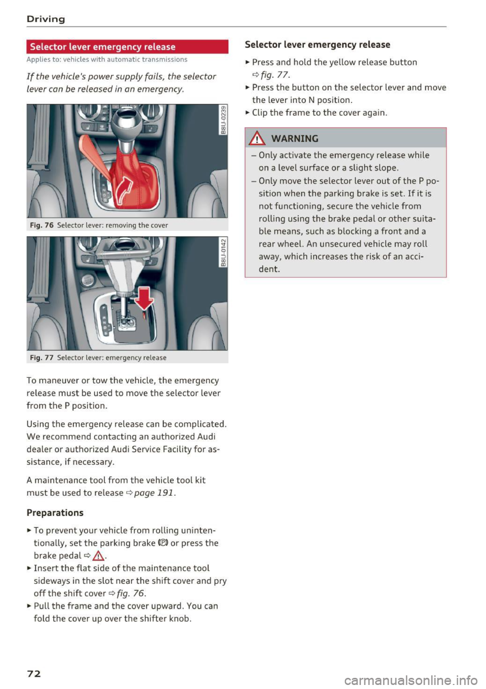 AUDI Q3 2018 Manual PDF Driving
Selector lever emergency release
Applies to: ve hicles w ith a utomat ic tra nsm iss io ns
If the vehicles power supply fails, the selector
Lever can be released in an em AUDI Q3 2018 Manual PDF Driving
Selector lever emergency release
Applies to: ve hicles w ith a utomat ic tra nsm iss io ns
If the vehicles power supply fails, the selector
Lever can be released in an em