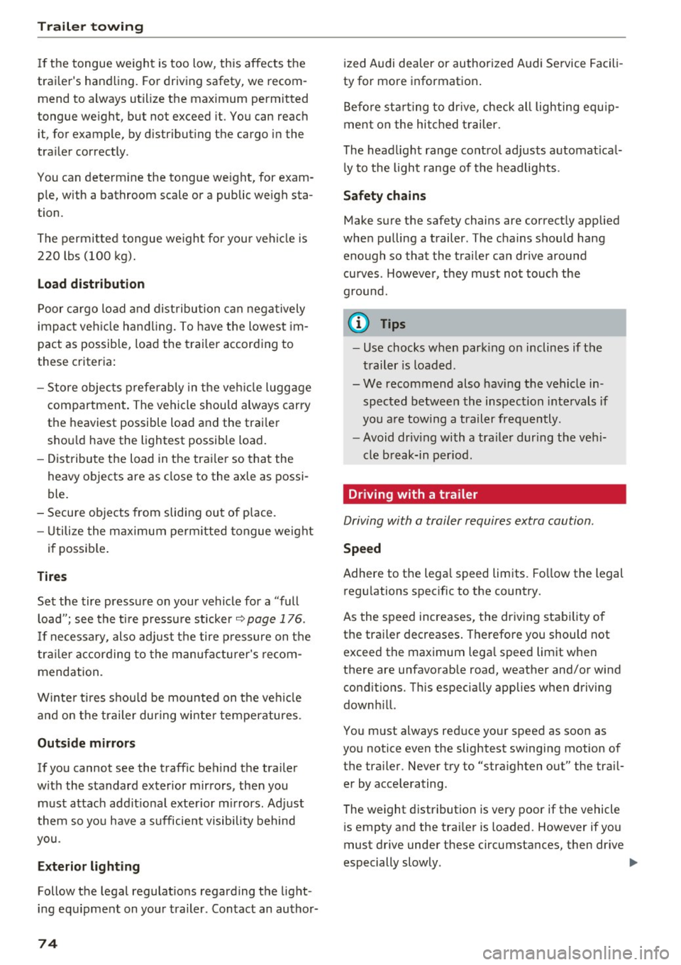 AUDI Q3 2018 Manual PDF Trailer towing
If the tongue we ight is too low, this affects the
trai lers handling. For driving safety, we recom
mend to always utilize the maximum permitted
tongue we igh AUDI Q3 2018 Manual PDF Trailer towing
If the tongue we ight is too low, this affects the
trai lers handling. For driving safety, we recom
mend to always utilize the maximum permitted
tongue we igh