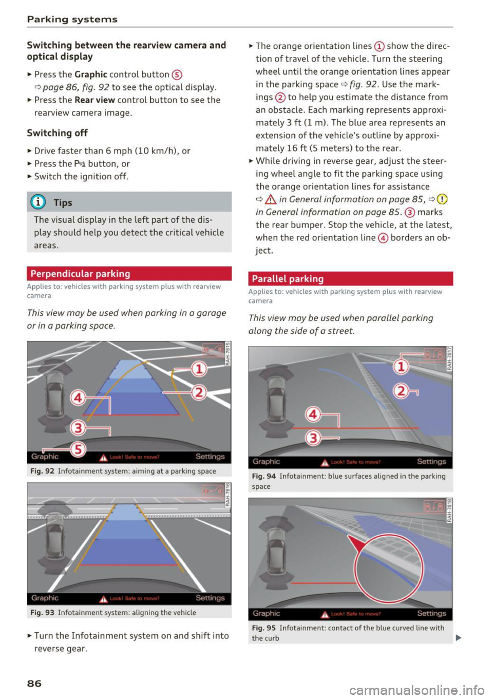 AUDI Q3 2018 Manual Online Parking systems
Switching between the rearview camera and
optical display
.. Press the Graphic control button ®
t=:> page 86, fig. 92 to see the optical display.
• Press the
Rea AUDI Q3 2018 Manual Online Parking systems
Switching between the rearview camera and
optical display
.. Press the Graphic control button ®
t=:> page 86, fig. 92 to see the optical display.
• Press the
Rea