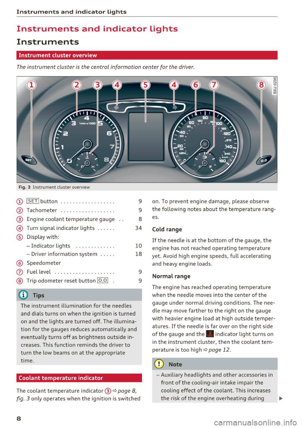 AUDI Q3 2018 Owners Manual Instrumen ts and ind icator ligh ts
Instruments and indicator Lights
Instruments
Instrument cluster overview
The instrument cluster is the central information center for the driver. AUDI Q3 2018 Owners Manual Instrumen ts and ind icator ligh ts
Instruments and indicator Lights
Instruments
Instrument cluster overview
The instrument cluster is the central information center for the driver.
