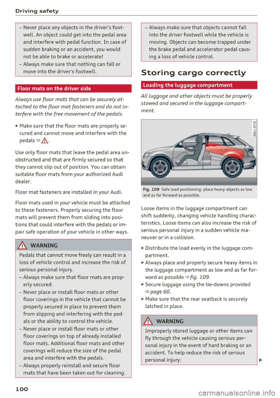 AUDI Q3 2016  Owners Manual Driving safety 
-Never  place  any  objects  in the  drivers  foot­
well.  An object  could  get  into the  pedal  area 
and  interfere  with  pedal  function . In  case  of 
sudden  braking  or  an