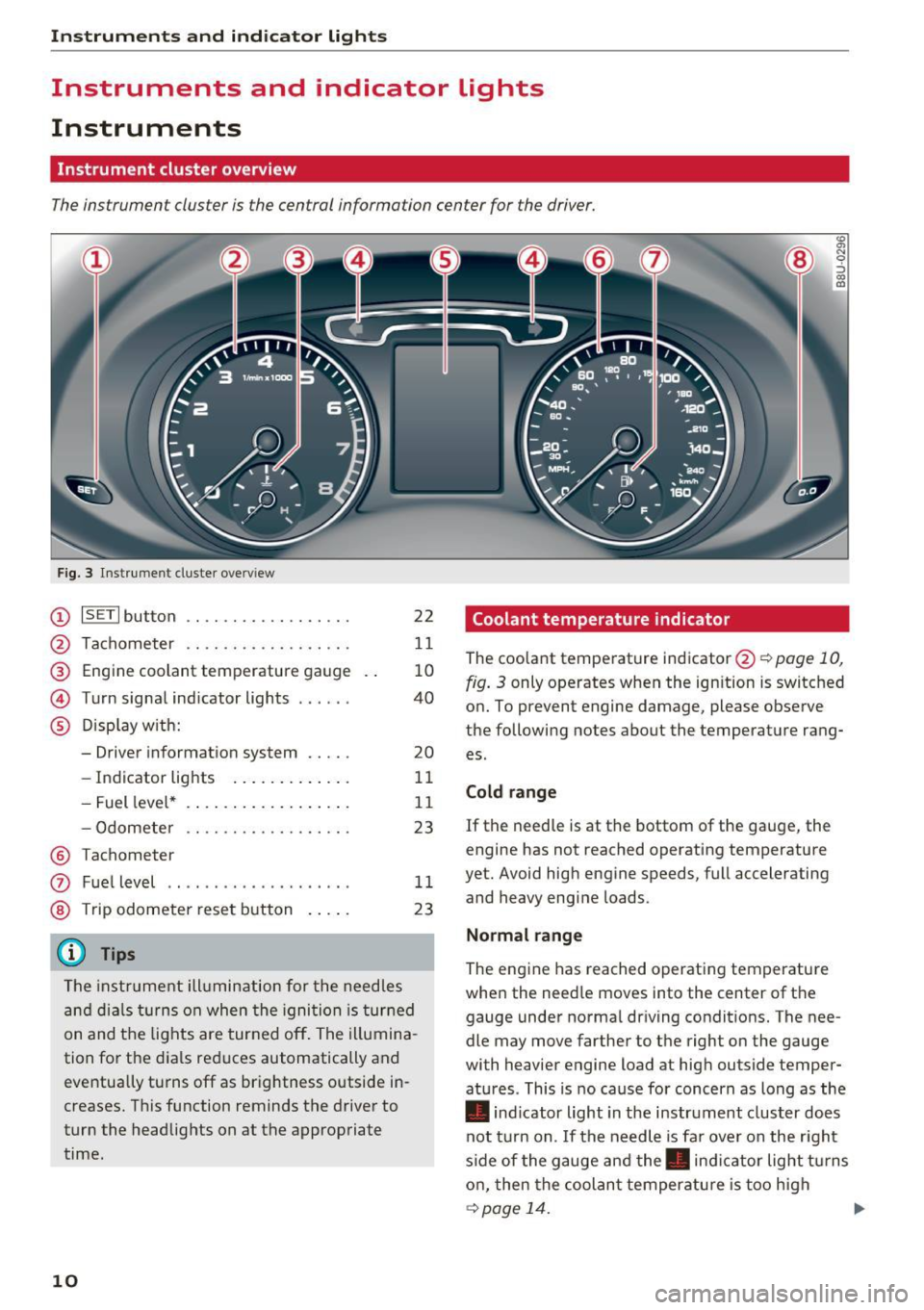AUDI Q3 2016 User Guide Instrumen ts and ind icator ligh ts
Instruments and indicator Lights
Instruments
Instrument cluster overview
The instrument cluster is the central information center for the driver. AUDI Q3 2016 User Guide Instrumen ts and ind icator ligh ts
Instruments and indicator Lights
Instruments
Instrument cluster overview
The instrument cluster is the central information center for the driver.