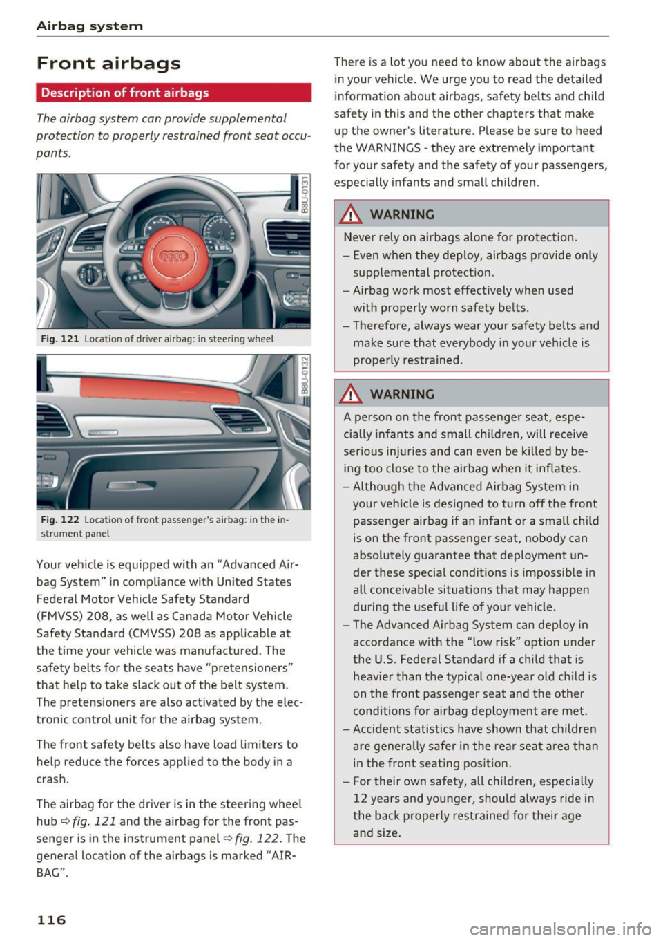 AUDI Q3 2016  Owners Manual Airbag system 
Front  airbags 
Description  of front  airbags 
The airbag  system  can provide  supplemental 
protection  to properly  restrained  front  seat  occu­
pants . 
Fig. 121 Location of  d 