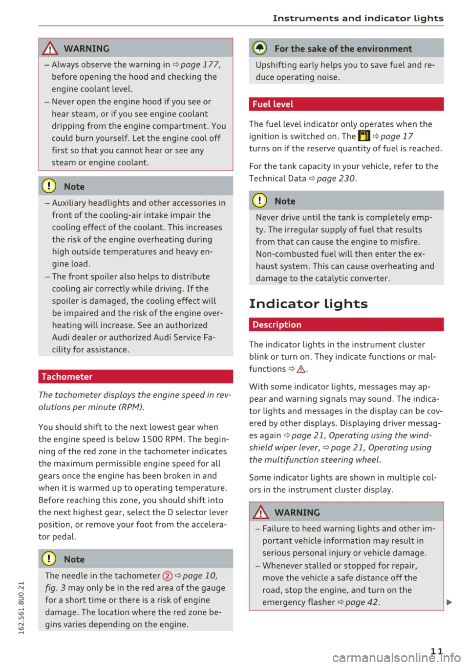 AUDI Q3 2016 User Guide & WARNING
-Always observe the warning in ¢ page 177,
before opening the hood and checking the
engine coolant level.
- Never open the engine hood if you see or
hear steam, or if AUDI Q3 2016 User Guide & WARNING
-Always observe the warning in ¢ page 177,
before opening the hood and checking the
engine coolant level.
- Never open the engine hood if you see or
hear steam, or if