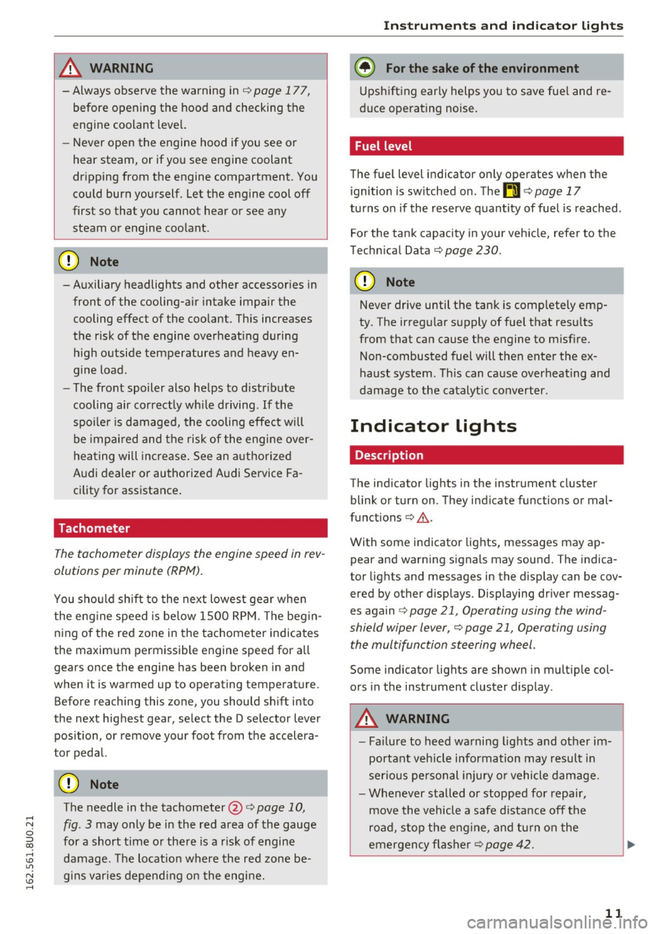 AUDI Q3 2016  Owners Manual & WARNING 
-Always  observe the  warning  in  ¢ page  177, 
before  opening  the  hood  and checking the 
engine  coolant  level. 
- Never open the  engine  hood  if you  see or 
hear steam,  or  if 