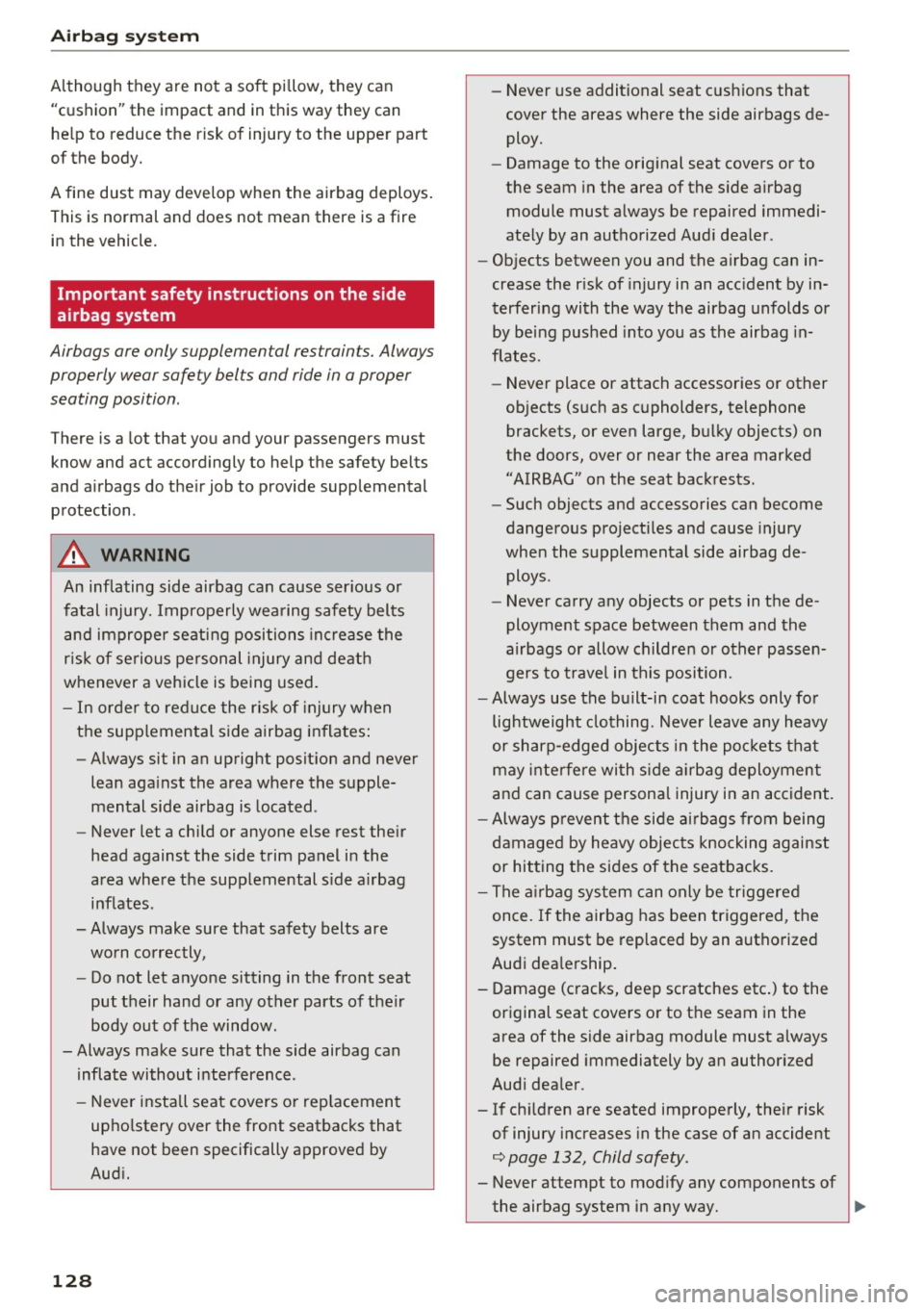 AUDI Q3 2016  Owners Manual Airbag  syste m 
Although  they  are  not  a  soft  pillow,  they  can 
"cushion"  the  impact  and  in this  way  they  can 
he lp to  reduce  the  risk  of  injury  to  the  upper  part 
of  the  bo