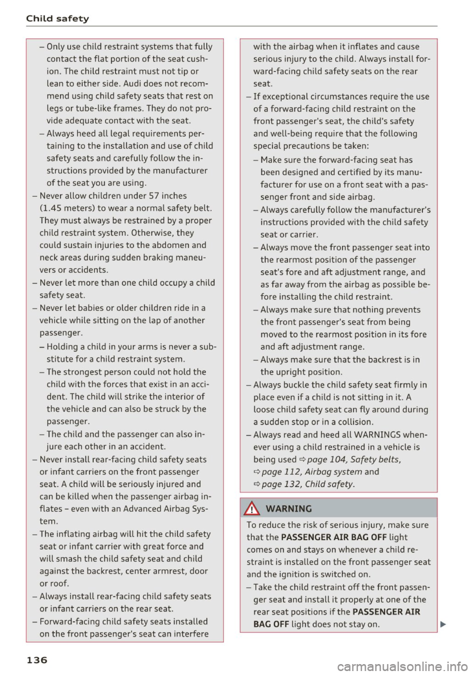AUDI Q3 2016  Owners Manual Child  safety 
-Only use  child  restraint  systems  that  fully 
contact  the  flat  portion  of the  seat  cush­
ion.  The  child  restraint  must  not  tip  or 
lean  to  either  side . Audi does 