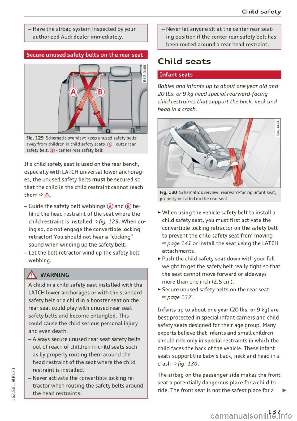 AUDI Q3 2016  Owners Manual .... N 
c:i ::J CX) 
.... I.Cl U"I 
N I.Cl ...... 
-Have  the airbag  system  inspecte d by y our 
authorized  Aud i dealer  immediately . 
Secure unused  safety  belts  on the  rear seat 
Fig. 129 Sc