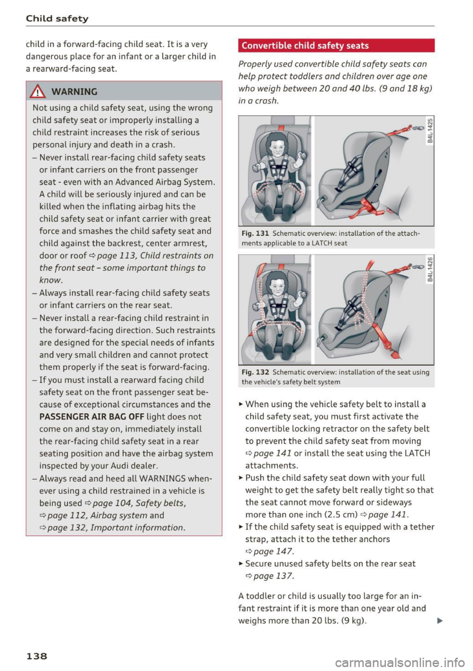 AUDI Q3 2016  Owners Manual Child safety 
child in  a forward -facing  child  seat.  It  is a  very 
dangerous  place  for  an  infant  or  a  larger  child  in 
a  rearward-facing  seat. 
A WARNING 
Not  using  a child  safety 
