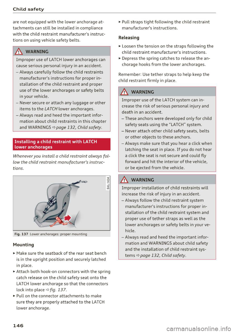 AUDI Q3 2016  Owners Manual Child safety 
are  not equipped  with  the  lower  anchorage  at­
tachments  can  still be  insta lled  in  compliance 
with  the  child  restra int  manufacturer s  instruc­
tions  on  using  vehi