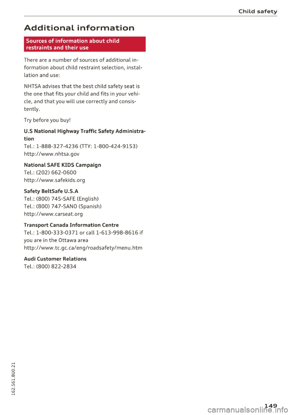 AUDI Q3 2016  Owners Manual Additional  information 
Sources of  information  about  child 
restraints  and  their  use 
There are a  n umber  of  so urces  of  ad d it ional  in ­
formation  about  child  restraint  se lection