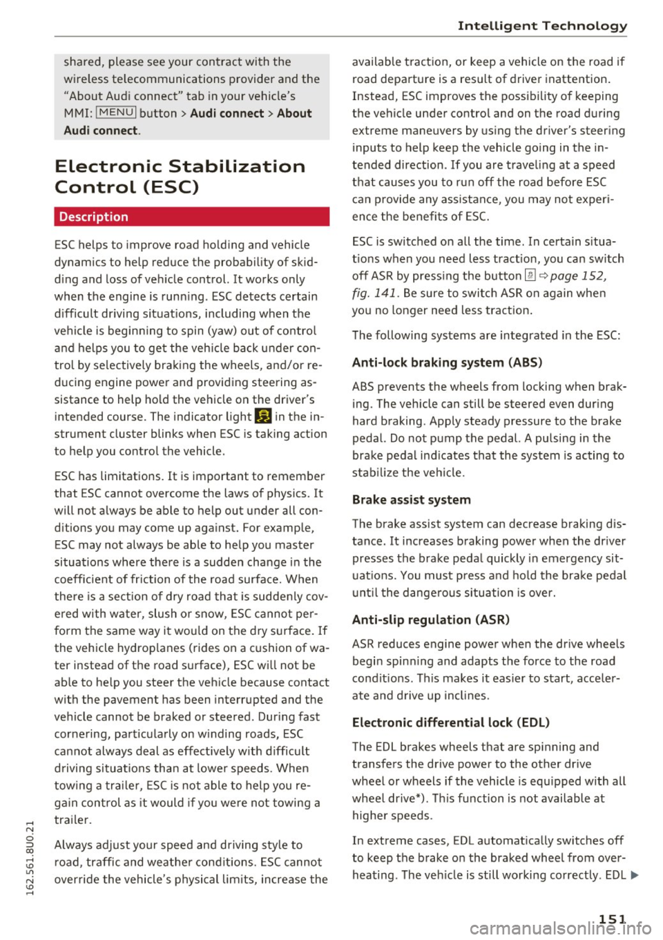 AUDI Q3 2016  Owners Manual shared,  please  see  your  contract  with  the 
wireless  telecommunications  provider  and  the 
"About  Aud i connect"  tab  in your  vehicles 
MMI: 
! MENUI button>  Audi connect > About 
Audi co