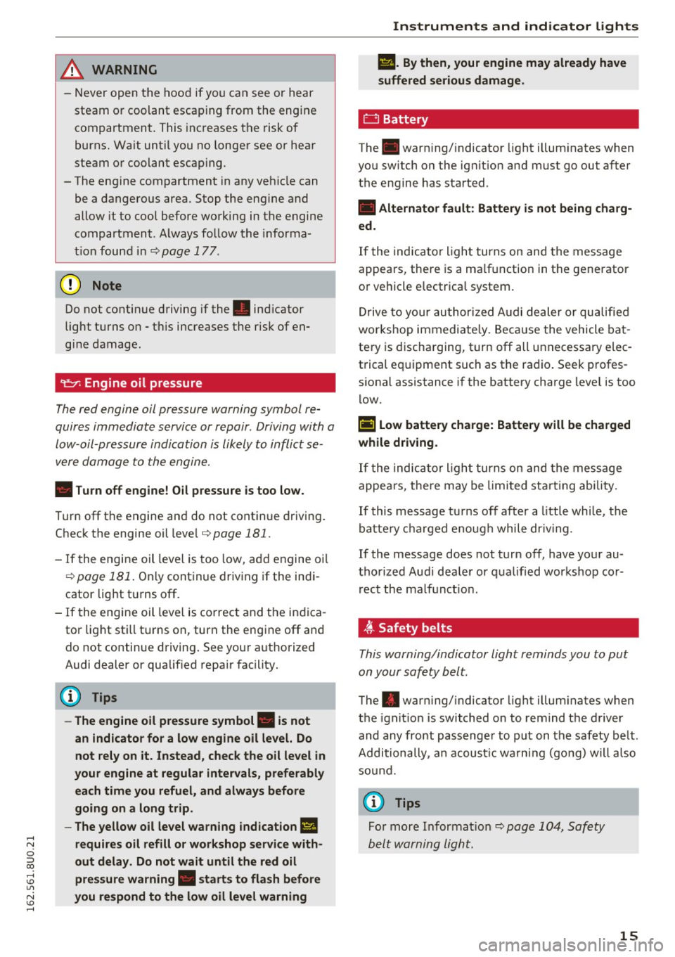 AUDI Q3 2016 User Guide & WARNING
-Never open the hood if you can see or he ar
steam or coolant escaping from the engine
compartment. This inc reases t he risk of
burns . Wa it until you no longe r AUDI Q3 2016 User Guide & WARNING
-Never open the hood if you can see or he ar
steam or coolant escaping from the engine
compartment. This inc reases t he risk of
burns . Wa it until you no longe r