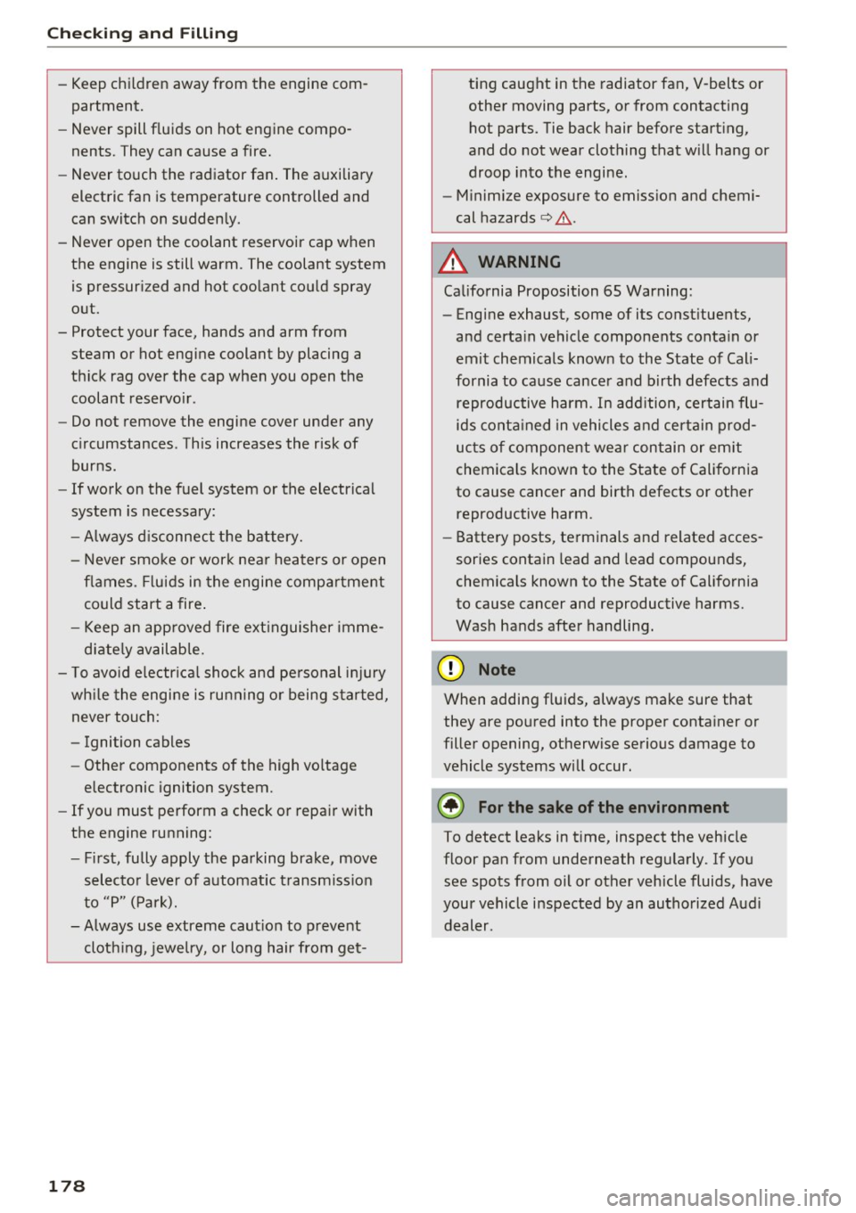 AUDI Q3 2016  Owners Manual Checking  and  Filling 
-Keep  children  away  from  the  engine  com­
partment. 
- Never  spill  fluids  on  hot  engine  compo­
nents.  They  can  cause  a fire. 
- Never  touch  the  radiator  fa