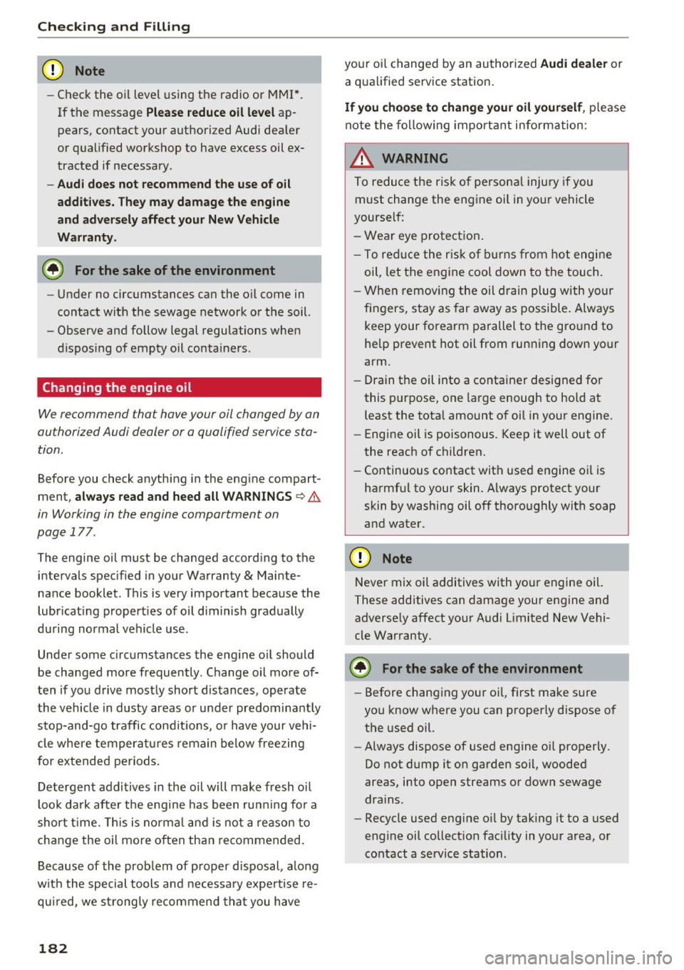 AUDI Q3 2016  Owners Manual Check ing  and  F illing 
CJ) Note 
- Check the  oil  level  us ing the  radio  or  MMI*. 
If the  message Please reduce oil  l evel a p­
pears, contact  your  authorized  Audi  dealer 
or  qual ifie