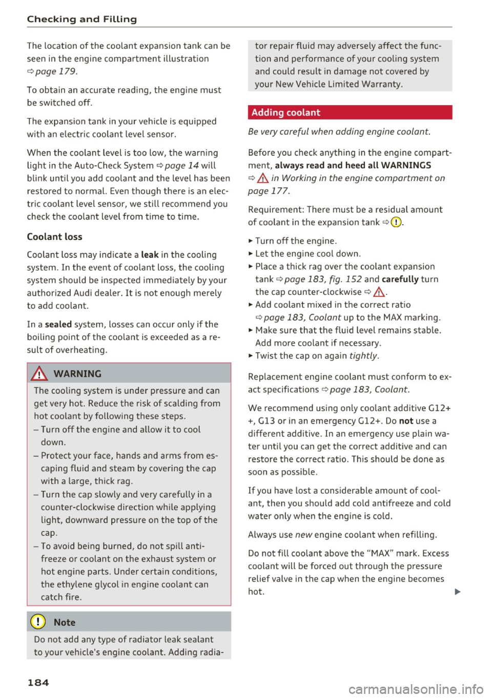 AUDI Q3 2016 Owners Guide Check ing and F illing
The location of the coolant expansion tank can be
seen in the engine compartment illustration
c::> page 179.
To obtain an accura te reading, the eng ine AUDI Q3 2016 Owners Guide Check ing and F illing
The location of the coolant expansion tank can be
seen in the engine compartment illustration
c::> page 179.
To obtain an accura te reading, the eng ine