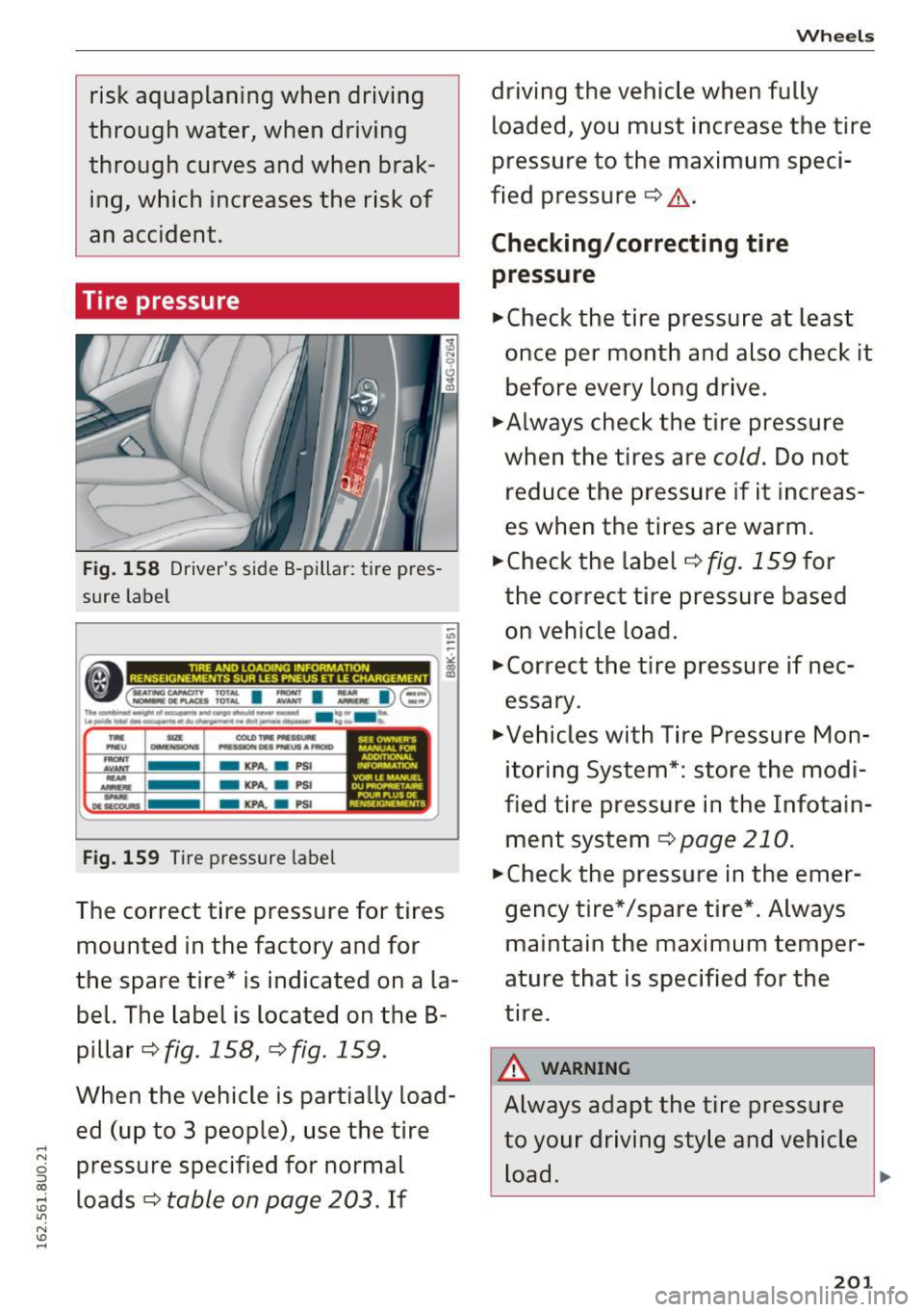 AUDI Q3 2016  Owners Manual .... 
" 0 ::, 00 ... \D Ln 
" \D .... 
risk aquaplaning  when  driving 
through  water,  when  driving 
through  curves and  when  brak­ ing,  which  increases  the  risk of 
an  accident. 
Tire  p