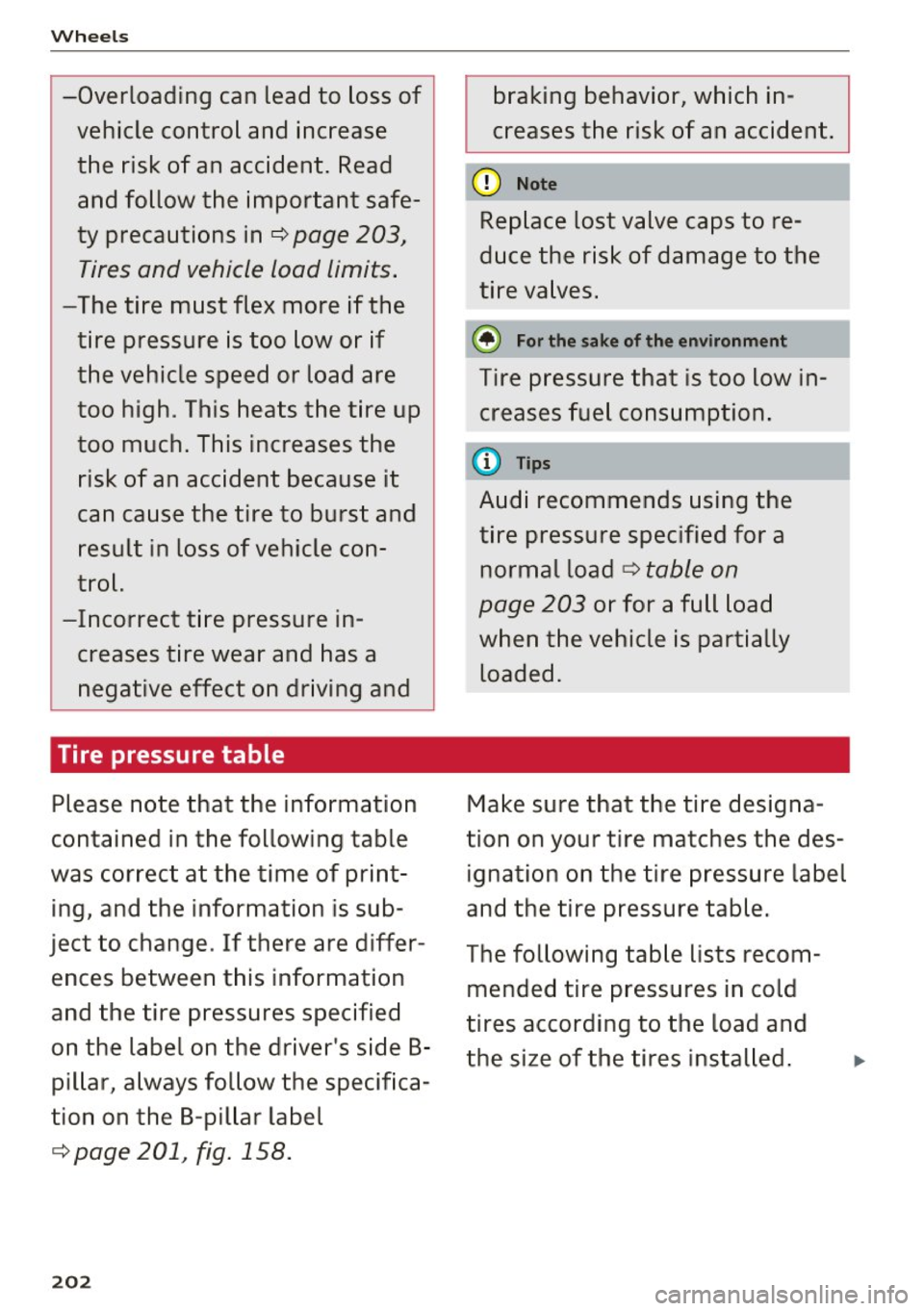 AUDI Q3 2016  Owners Manual Wheels 
-Overloading  can  lead  to  loss  of vehicle  control  and  increase 
the  risk  of  an  accident.  Read and  follow  the  important  safe­
ty precautions  inc:::> page  203, 
Tires and  veh