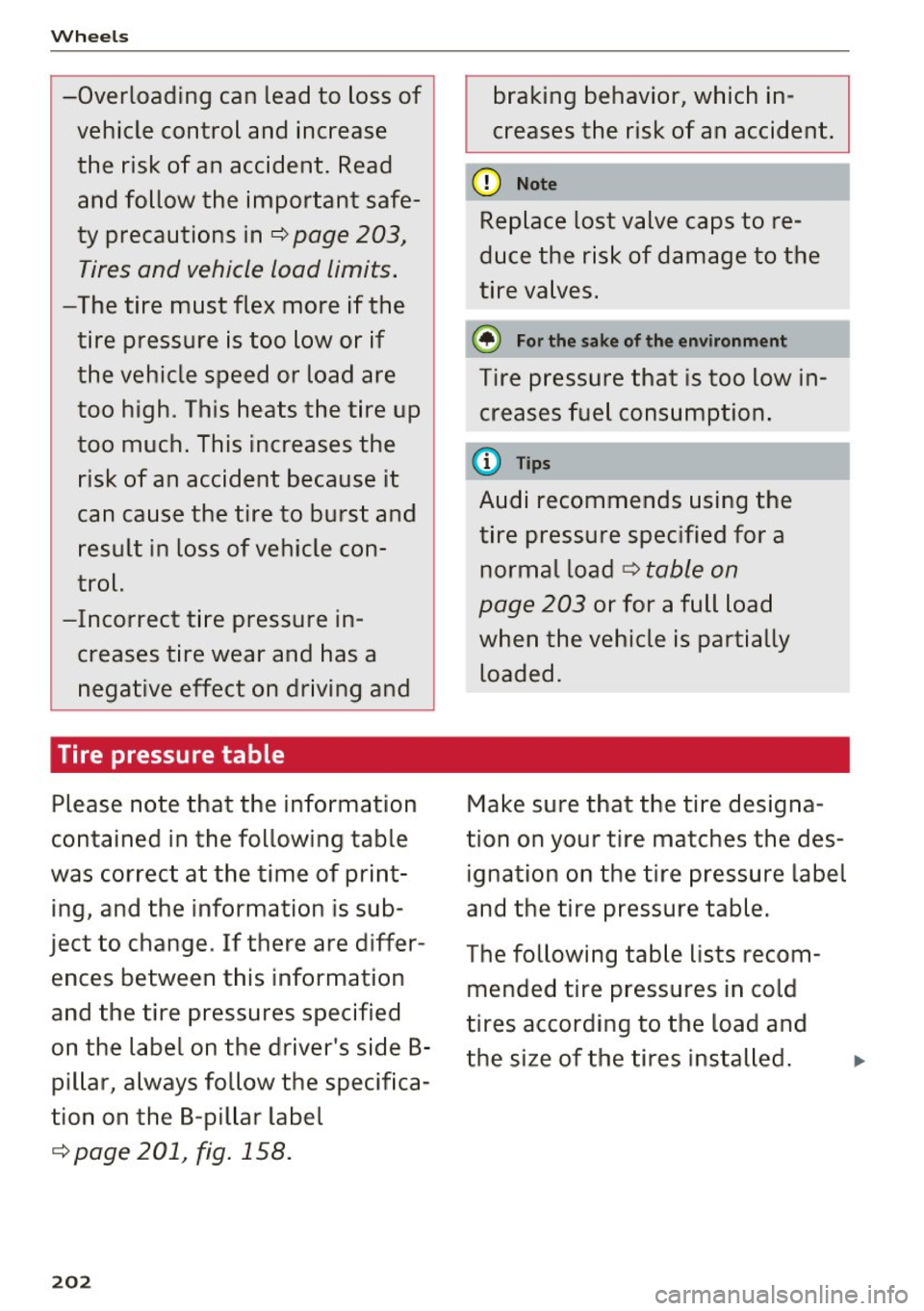 AUDI Q3 2016 Owners Manual Wheels 
-Overloading  can  lead  to  loss  of vehicle  control  and  increase 
the  risk  of  an  accident.  Read and  follow  the  important  safe­
ty precautions  inc:::> page  203, 
Tires and  veh