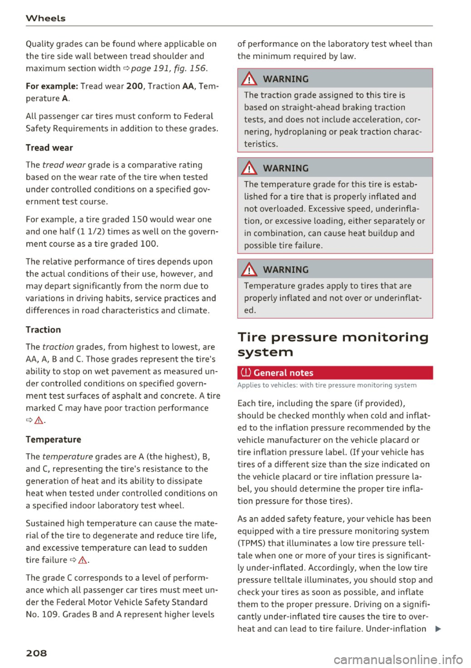 AUDI Q3 2016  Owners Manual Wheels 
Quality  grades  can  be  found  where  applicable  on 
the  tire  side  wall  between  tread  shoulder  and maximum  section  width 
¢ page  191,  fig.  156. 
For example: Tread  wear 200, T