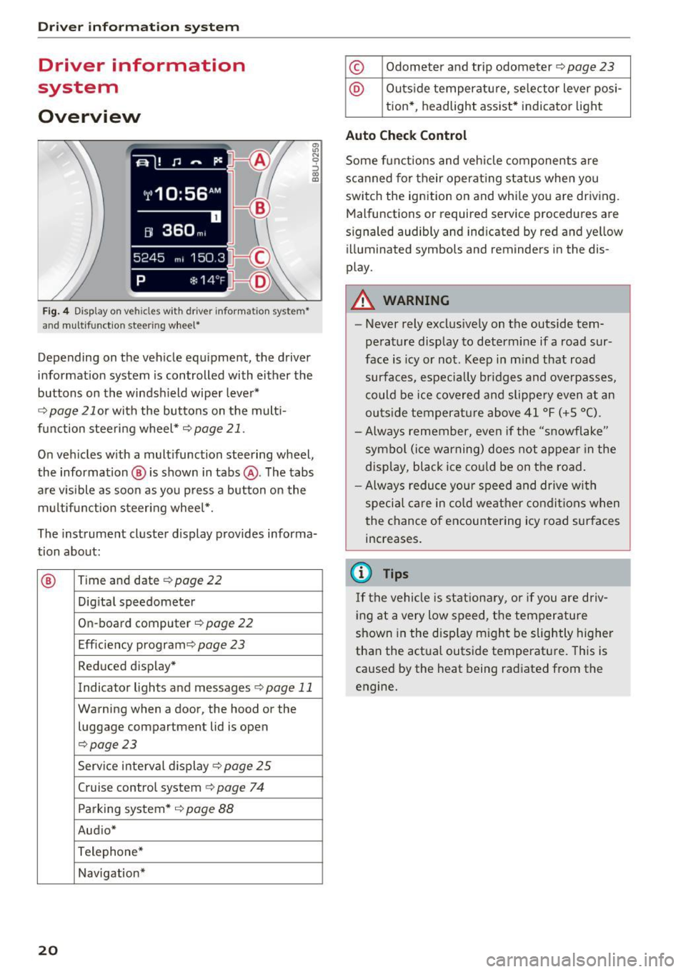 AUDI Q3 2016 Owners Manual Driver i nf orm ati on sy stem
Driver information
system
Overview
Fig. 4 Disp lay on vehicles with driver information system*
and multifunction steering wheel*
~ N 0 :::, 00 m
Depending AUDI Q3 2016 Owners Manual Driver i nf orm ati on sy stem
Driver information
system
Overview
Fig. 4 Disp lay on vehicles with driver information system*
and multifunction steering wheel*
~ N 0 :::, 00 m
Depending