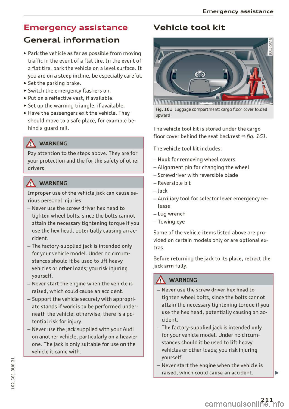 AUDI Q3 2016 Owners Manual .... N
c:i ::J CX)
.... I.Cl U"I
N I.Cl ......
Emergency assistance
General information
.. Park the vehicle as far as poss ible from moving
traffic in the event of a flat tire. AUDI Q3 2016 Owners Manual .... N
c:i ::J CX)
.... I.Cl U"I
N I.Cl ......
Emergency assistance
General information
.. Park the vehicle as far as poss ible from moving
traffic in the event of a flat tire.