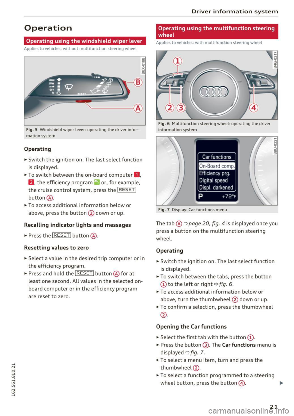 AUDI Q3 2016 Owners Manual ...... N
c:i :::J CX)
...... I.Cl U"I
N I.Cl ......
Operation
Operating using the windshield wiper lever
Applies to vehicles: without multifunction steering wheel
--- ®
Fig . 5 Wi n AUDI Q3 2016 Owners Manual ...... N
c:i :::J CX)
...... I.Cl U"I
N I.Cl ......
Operation
Operating using the windshield wiper lever
Applies to vehicles: without multifunction steering wheel
--- ®
Fig . 5 Wi n
