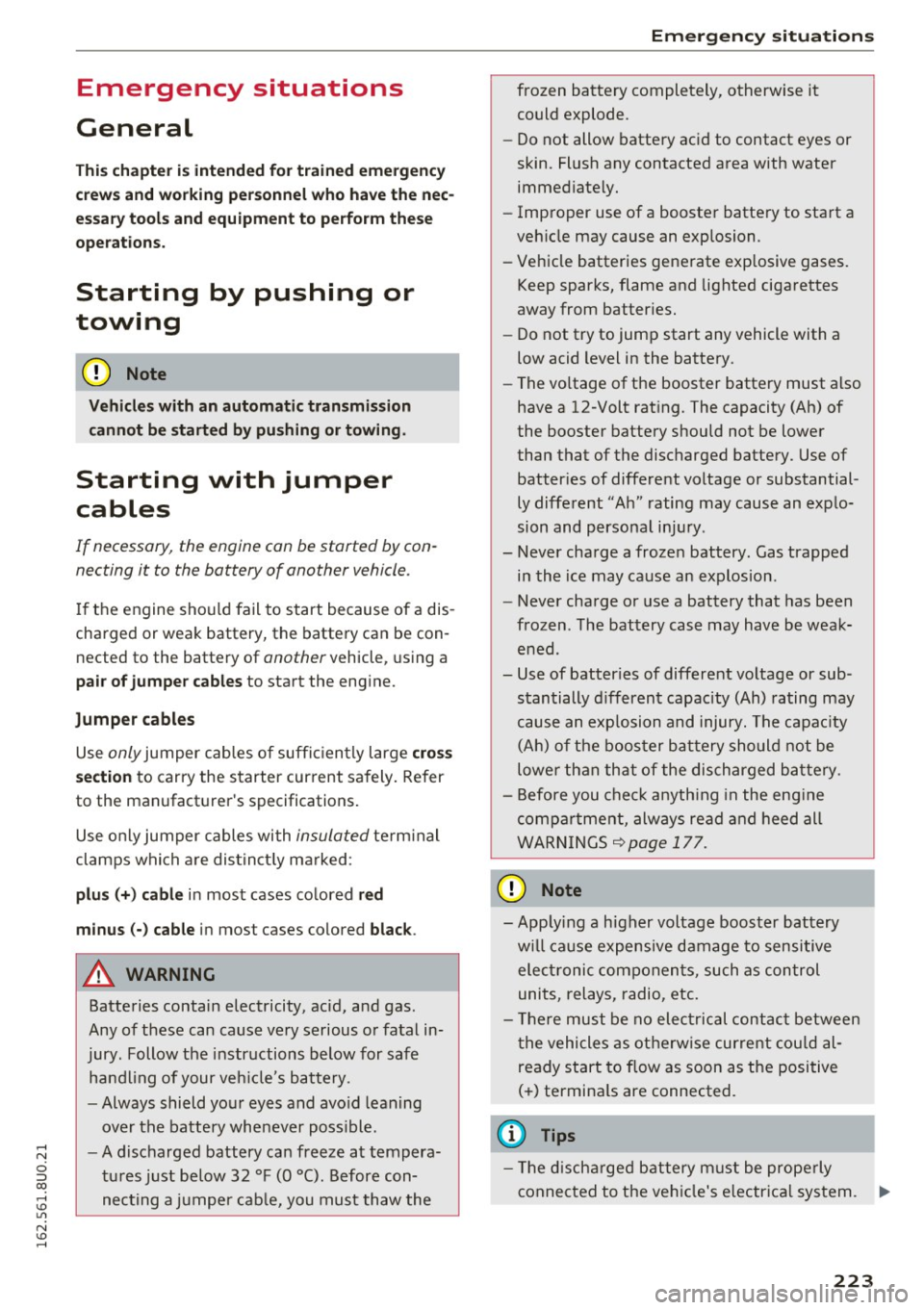 AUDI Q3 2016 Owners Manual Emergency situations
General
This chapter is intended for trained emergency
crews and working personnel who have the nec
essary tools and equipment to perform these
operations.
S AUDI Q3 2016 Owners Manual Emergency situations
General
This chapter is intended for trained emergency
crews and working personnel who have the nec
essary tools and equipment to perform these
operations.
S